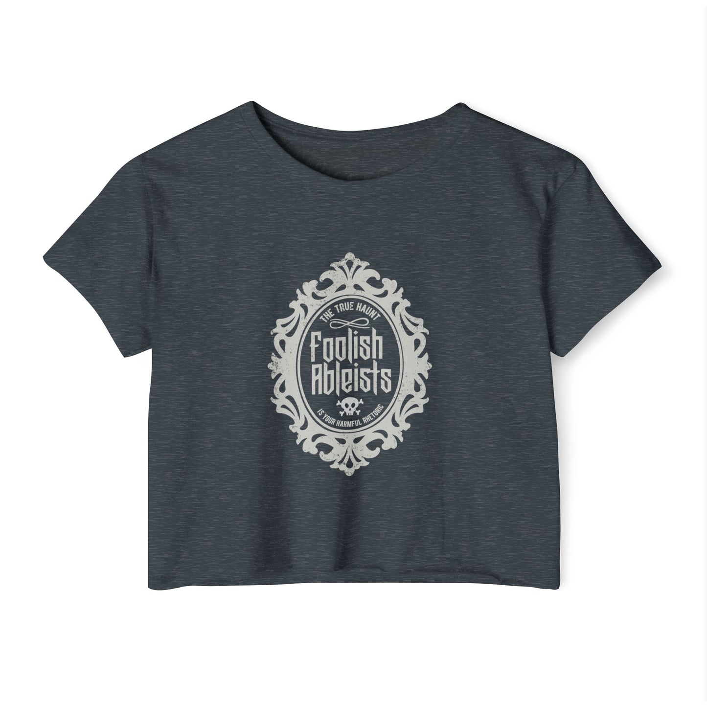Foolish Ableists - The True Haunt is Your Harmful Rhetoric - Women's Crop Top