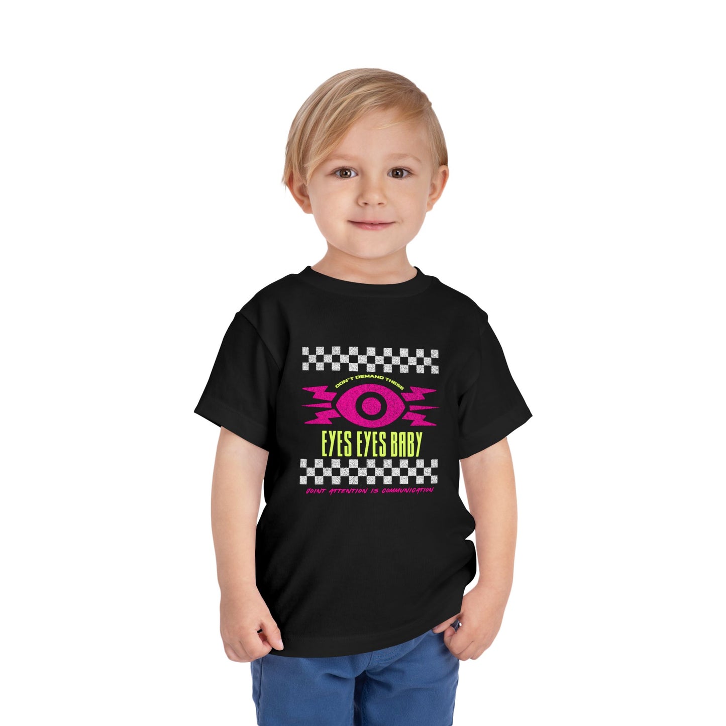 Don't Demand These Eyes Eyes Baby - TODDLER Unisex Tee