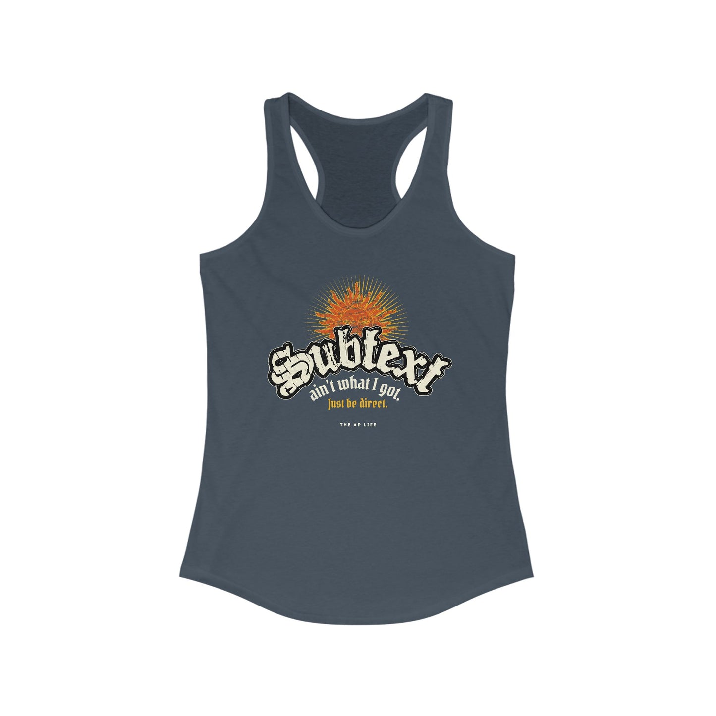 Subtext Ain't What I Got (Just Be Direct) - Women's Racerback Tank