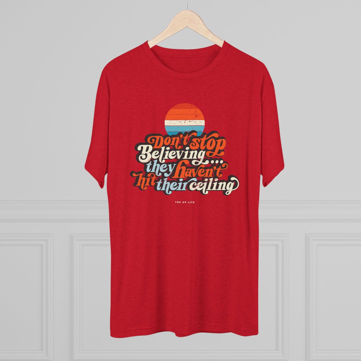 Don't Stop Believing, They Haven't Hit Their Ceiling - Support Needs Parent - Adult Unisex Triblend Tee
