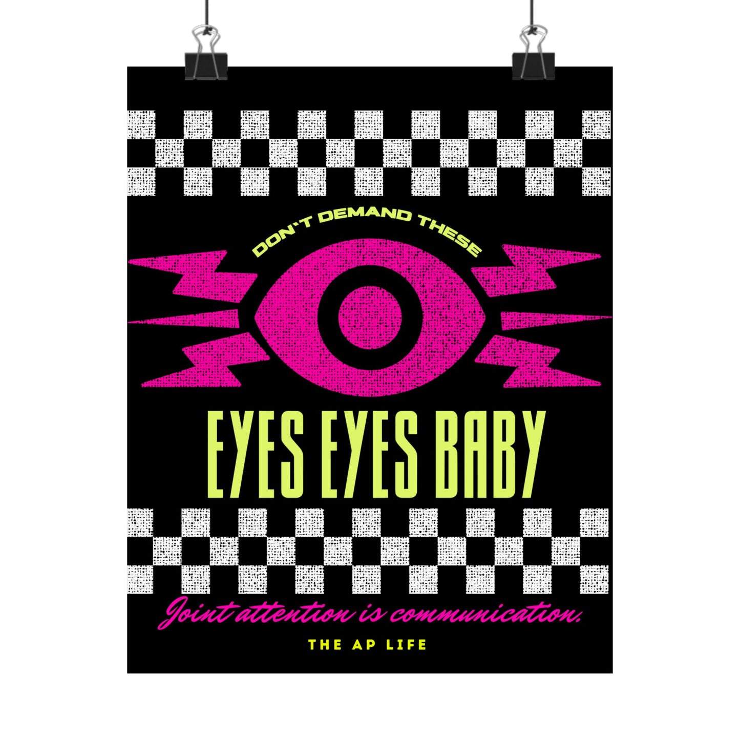 Don't Demand These Eyes Eyes, Baby (Joint Attention is Communication) - Matte Poster