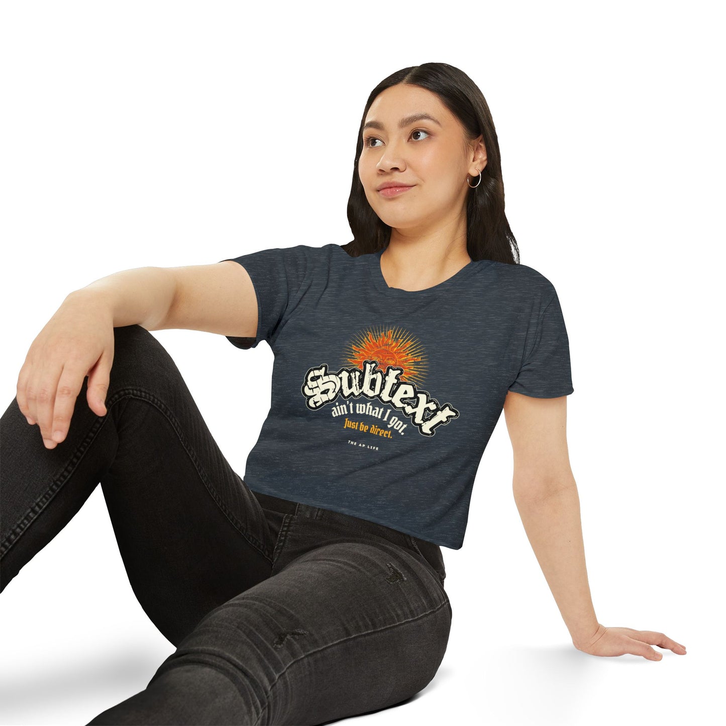 Subtext Ain't What I Got (Just Be Direct) - Women's Crop Top