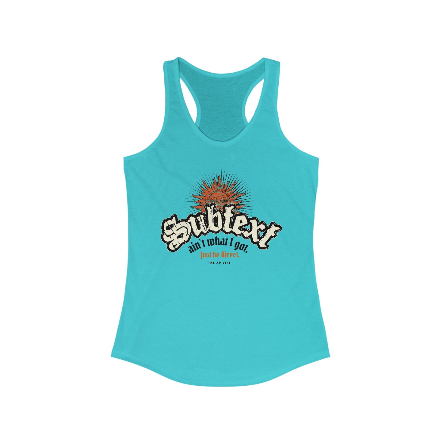 Subtext Ain't What I Got (Just Be Direct) - Women's Racerback Tank