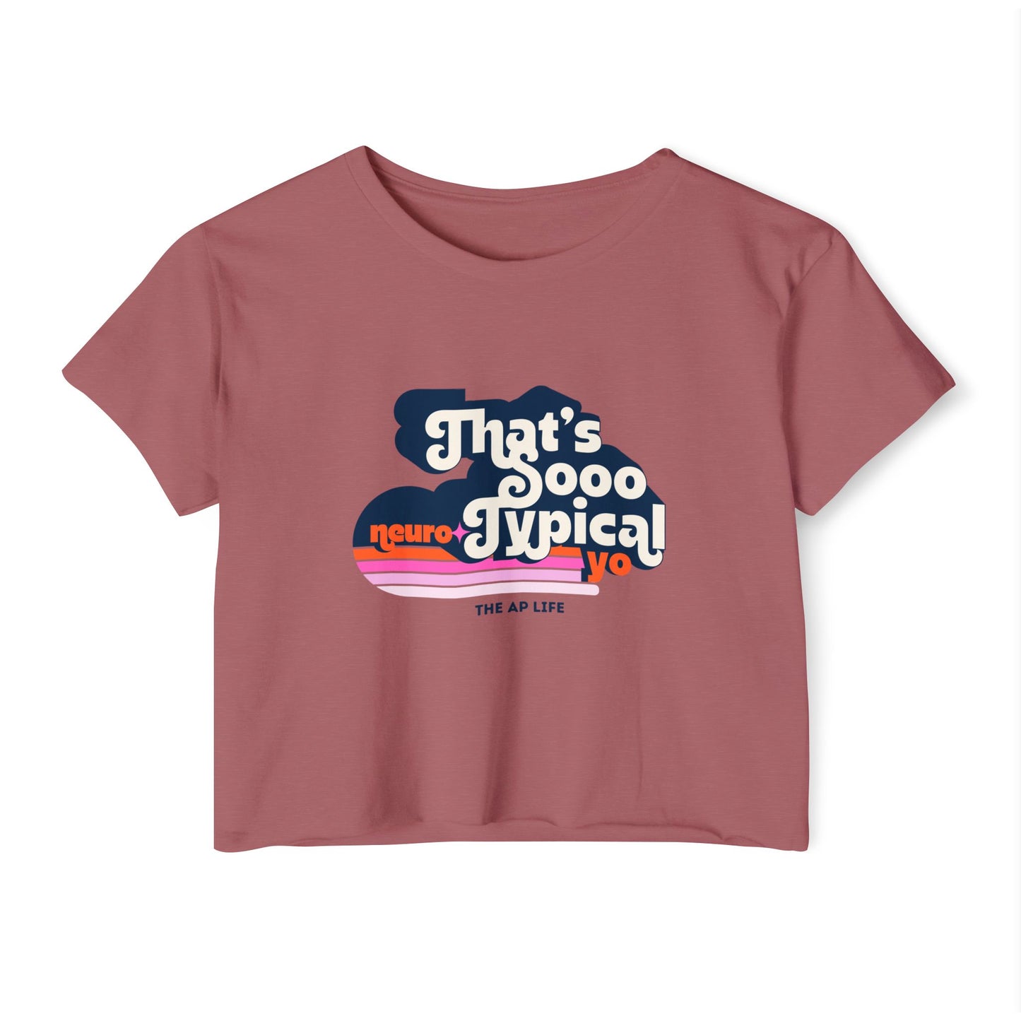 That's Sooo Neurotypical Yo - Women's Crop Top Tee