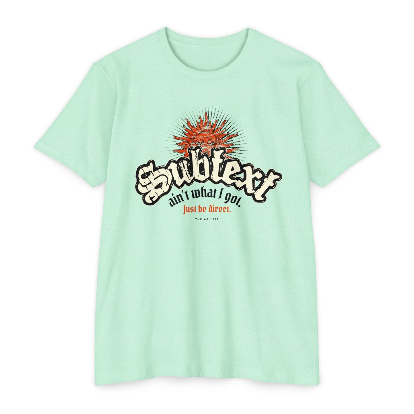 Subtext Ain't What I Got (Just Be Direct) - Adult Unisex Jersey Tee