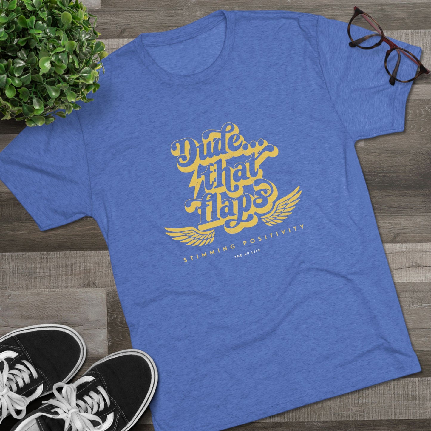 Dude ... That Flaps - Stimming Positivity - Adult Unisex Triblend Tee
