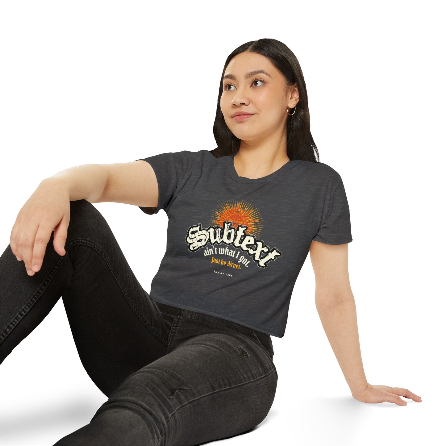 Subtext Ain't What I Got (Just Be Direct) - Women's Crop Top