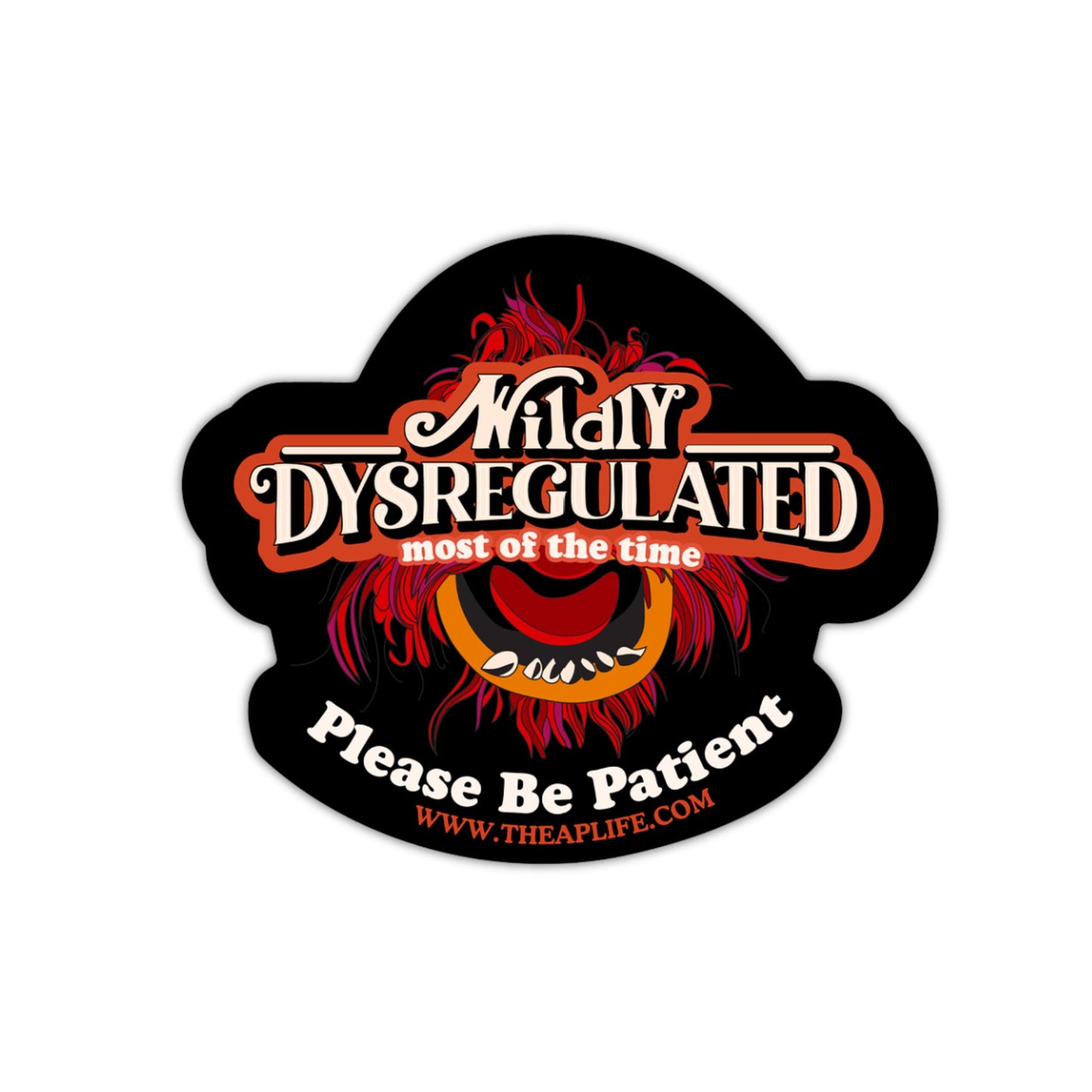 Wildly Dysregulated Most of the Time - Please Be Patient - Die-Cut Matte Vinyl Sticker