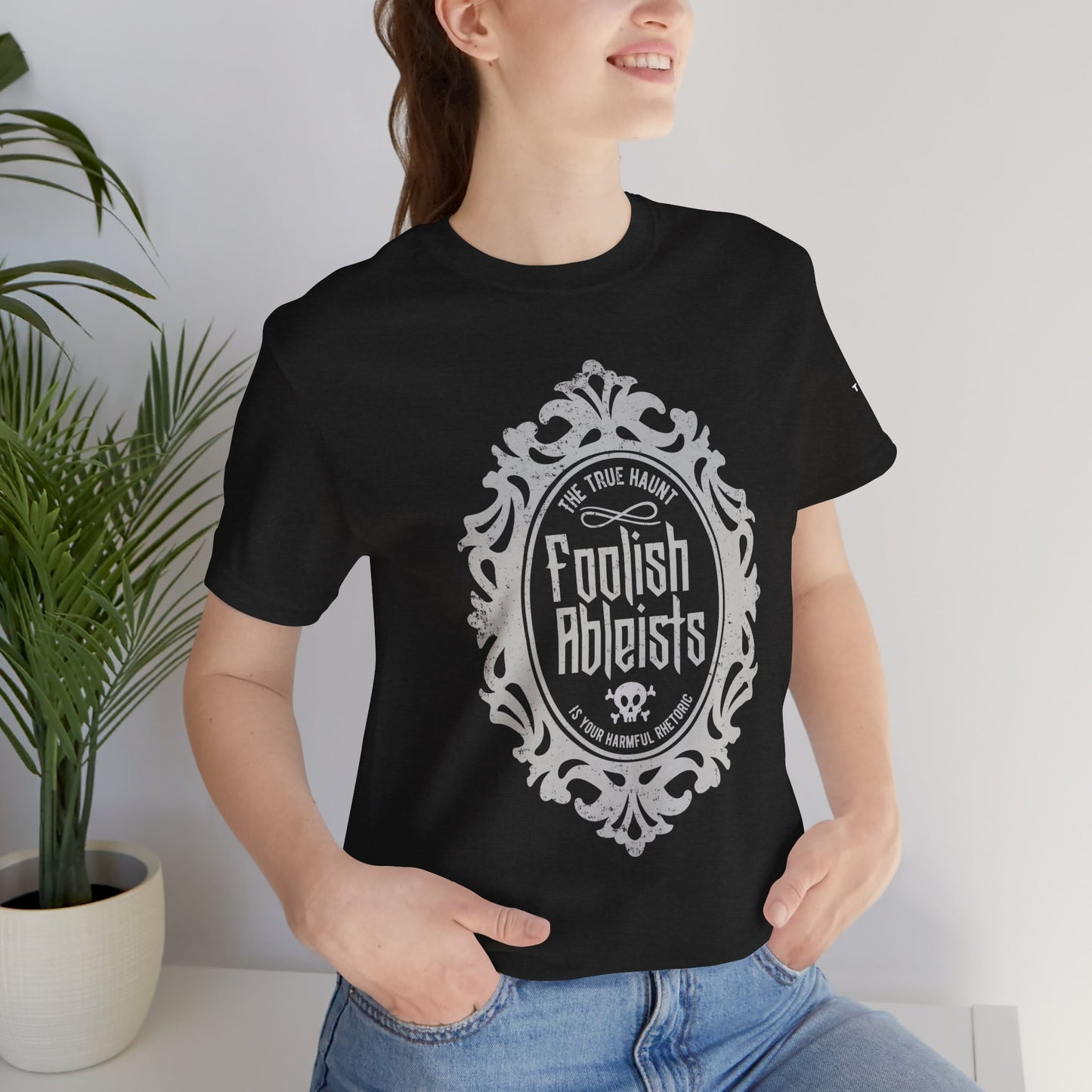 Foolish Ableists - The True Haunt is Your Harmful Rhetoric - Adult Unisex Tee