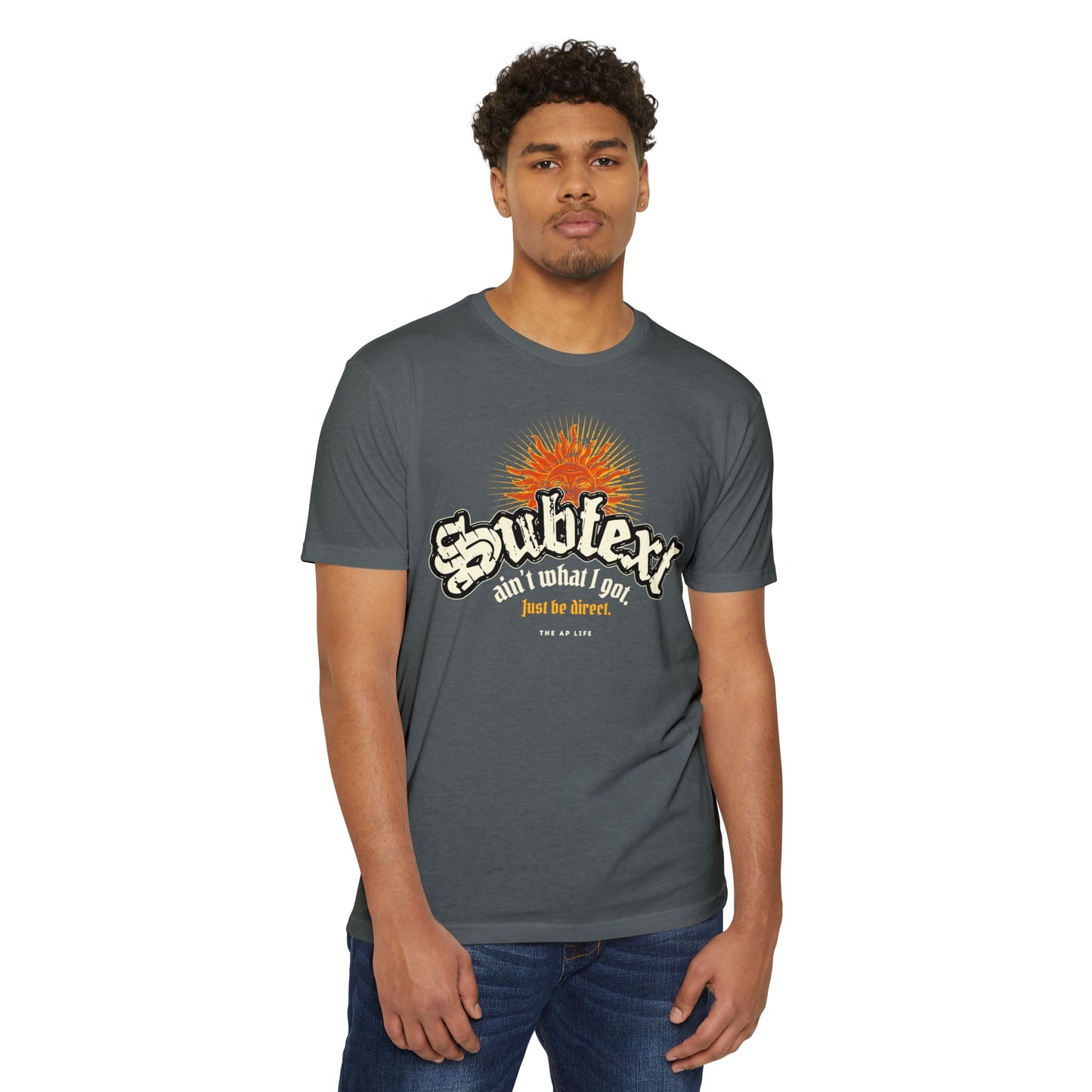 Subtext Ain't What I Got (Just Be Direct) - Adult Unisex Jersey Tee