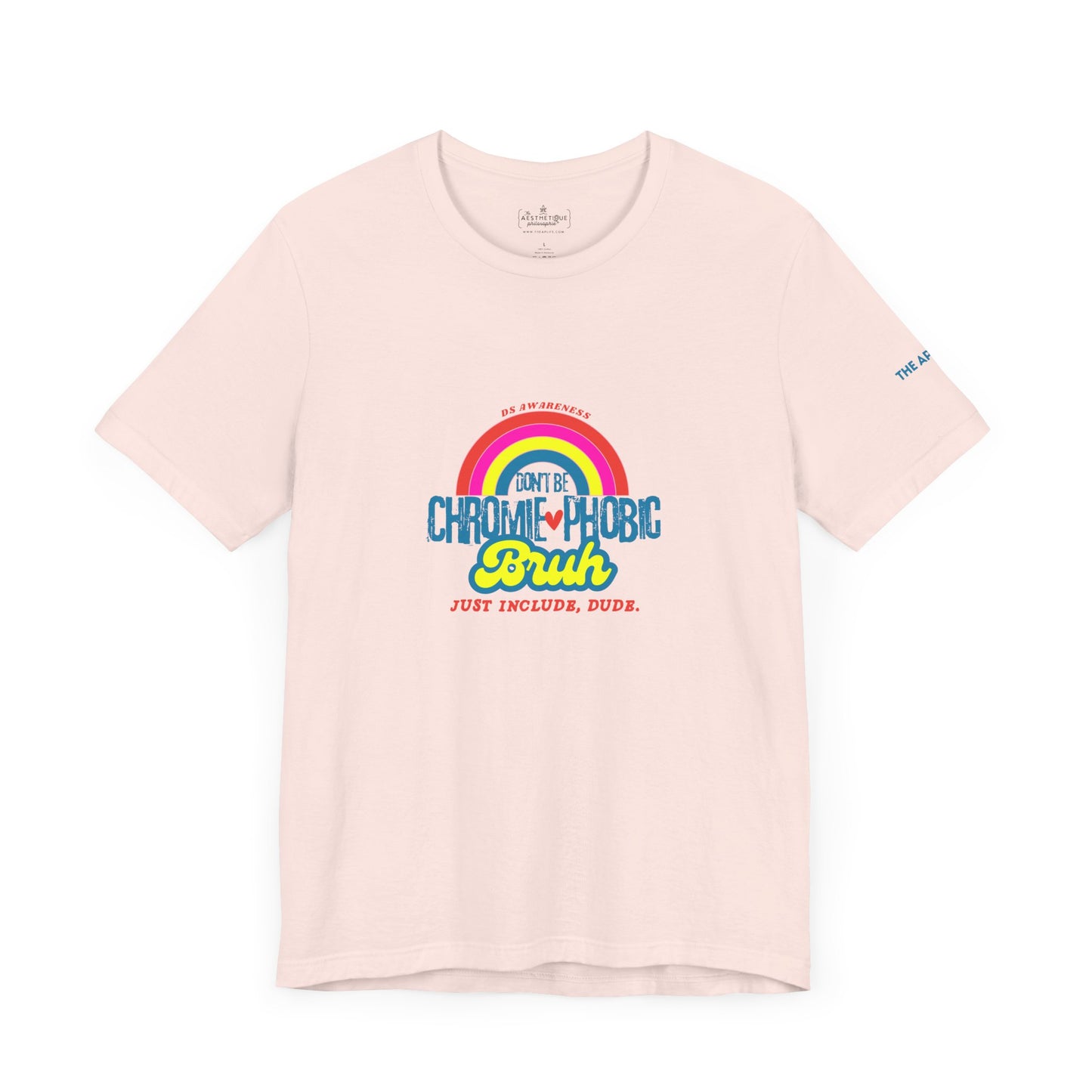 Don't Be Chromie-Phobic, Bruh. Just Include, Dude DS Awareness - Adult Unisex Jersey Tee