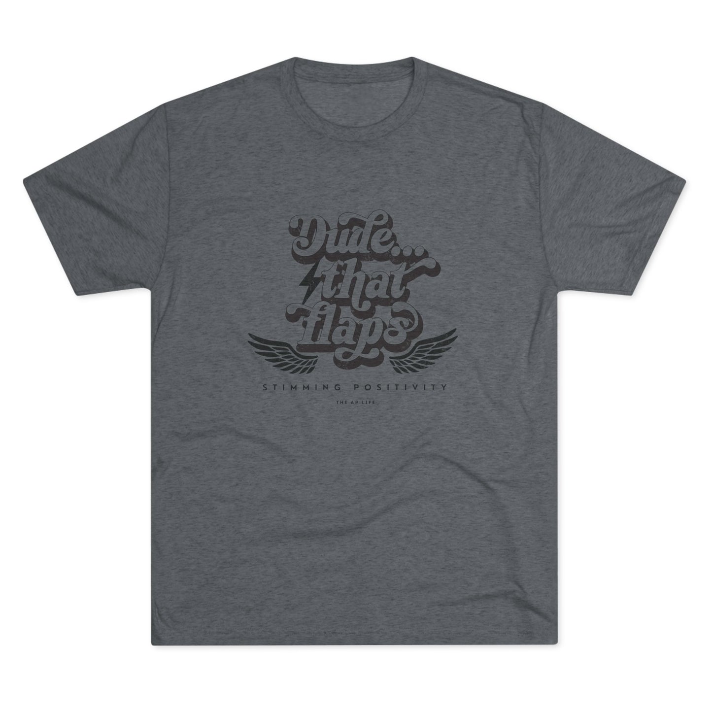Dude ... That Flaps - Stimming Positivity - Adult Unisex Triblend Tee