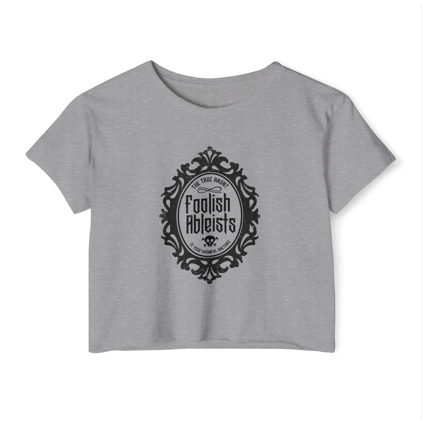 Foolish Ableists - The True Haunt is Your Harmful Rhetoric - Women's Crop Top