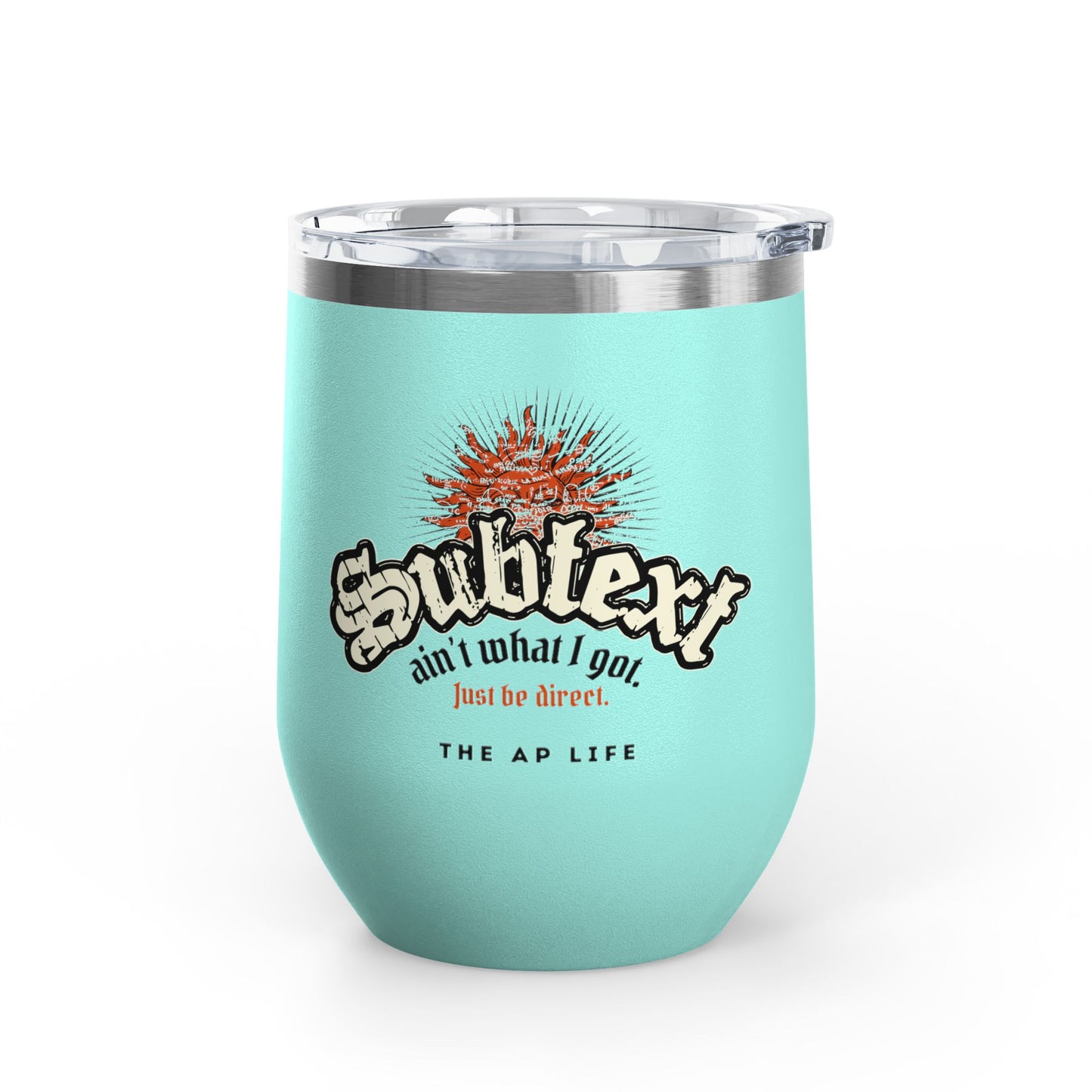 Subtext Ain't What I Got (Just Be Direct) - 12oz Insulated Tumbler