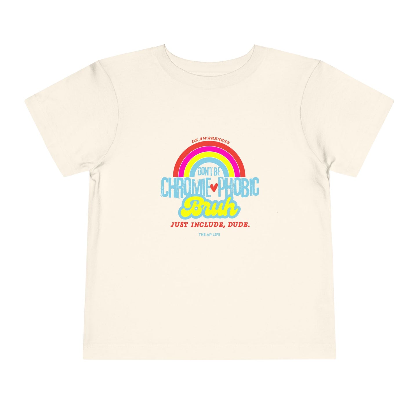 Don't Be Chromie-Phobic, Bruh. Just Include, Dude DS Awareness - Toddler Short Sleeve Tee