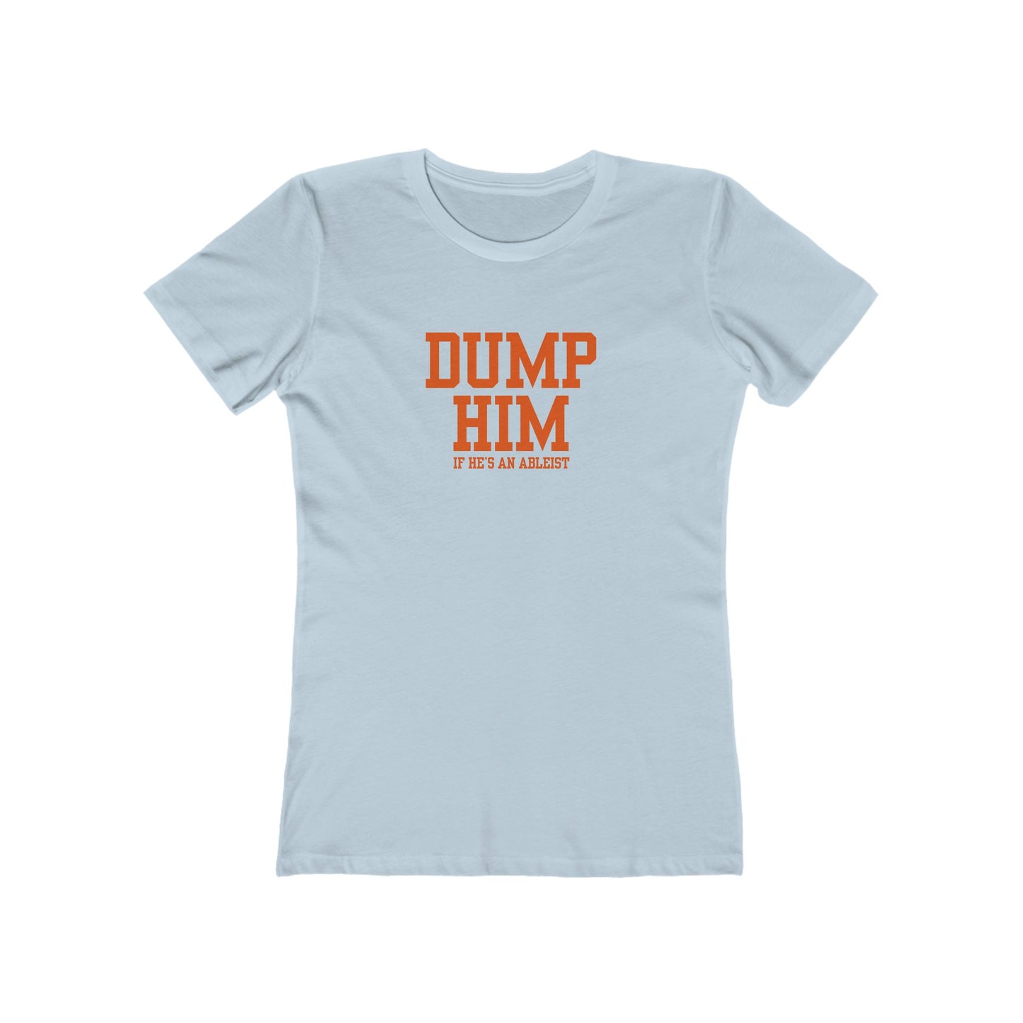 Dump Him (If He's an Ableist) Y2K - Women's Slim Fit Long Body Boyfriend Tee