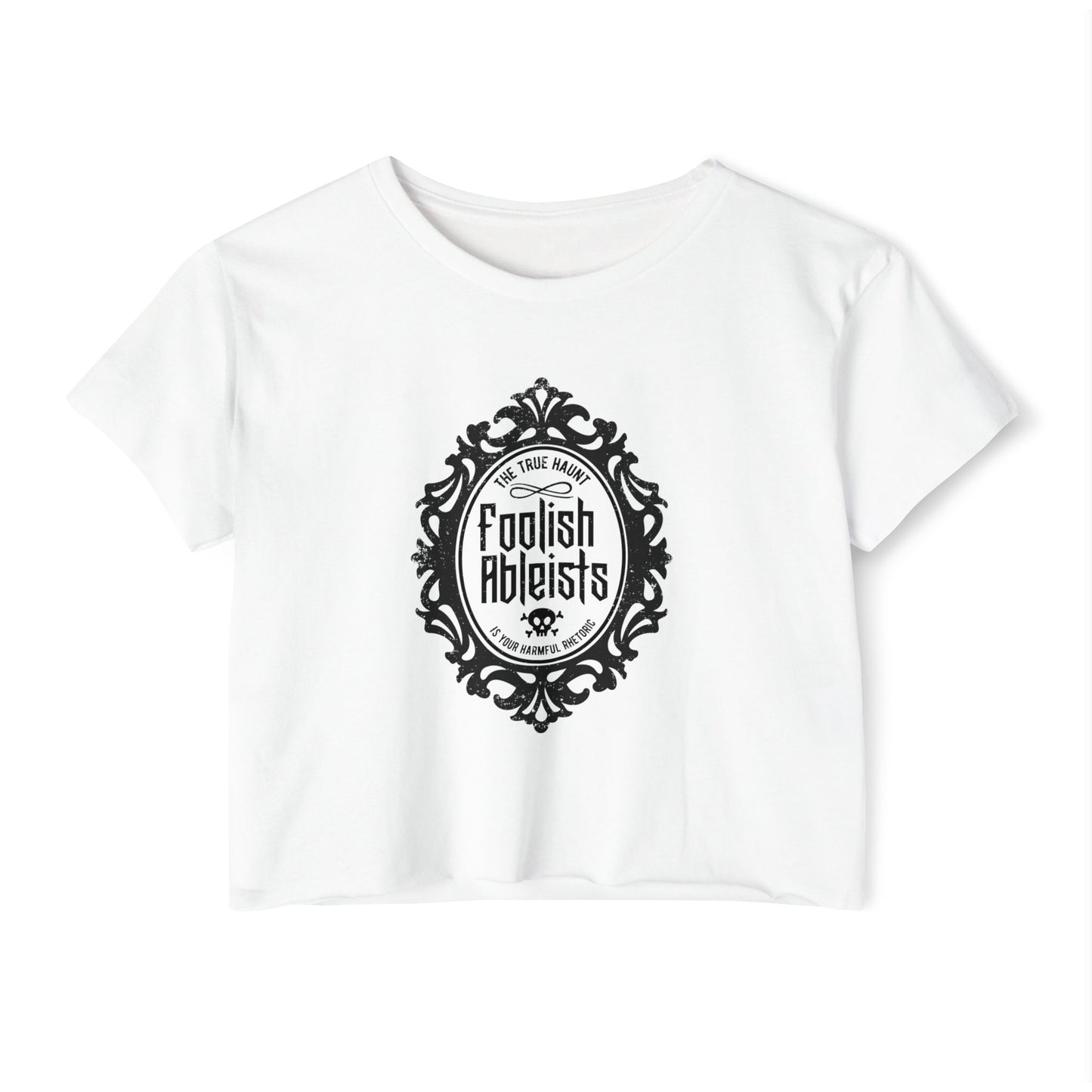 Foolish Ableists - The True Haunt is Your Harmful Rhetoric - Women's Crop Top
