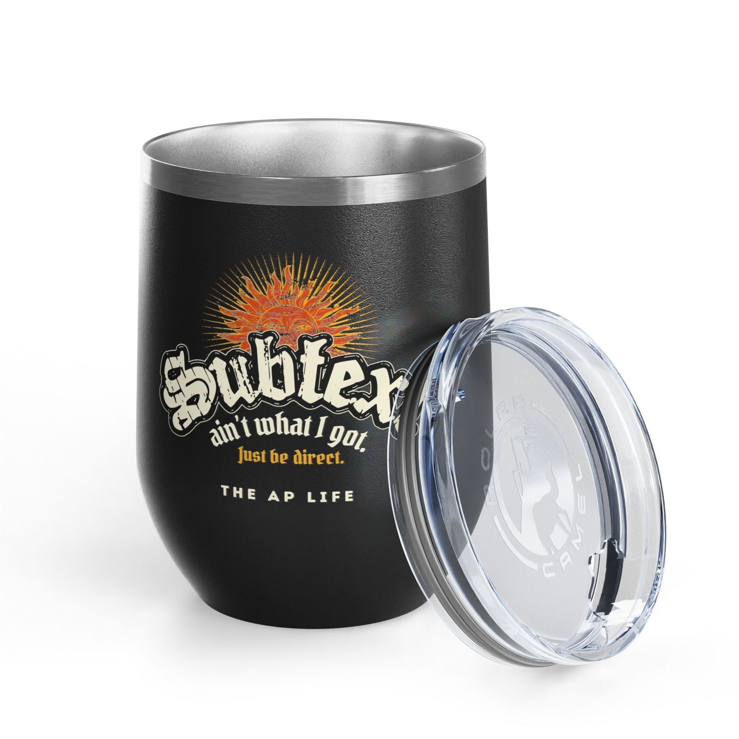 Subtext Ain't What I Got (Just Be Direct) - 12oz Insulated Tumbler