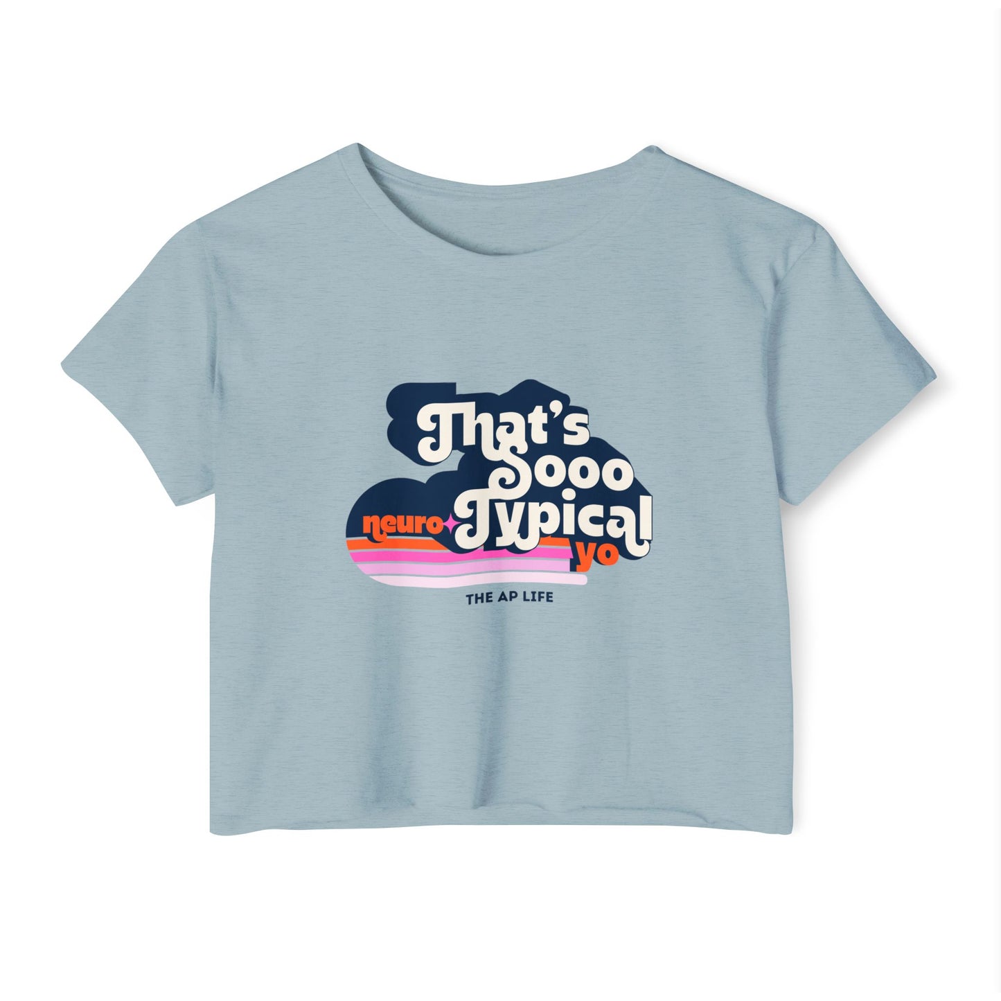 That's Sooo Neurotypical Yo - Women's Crop Top Tee