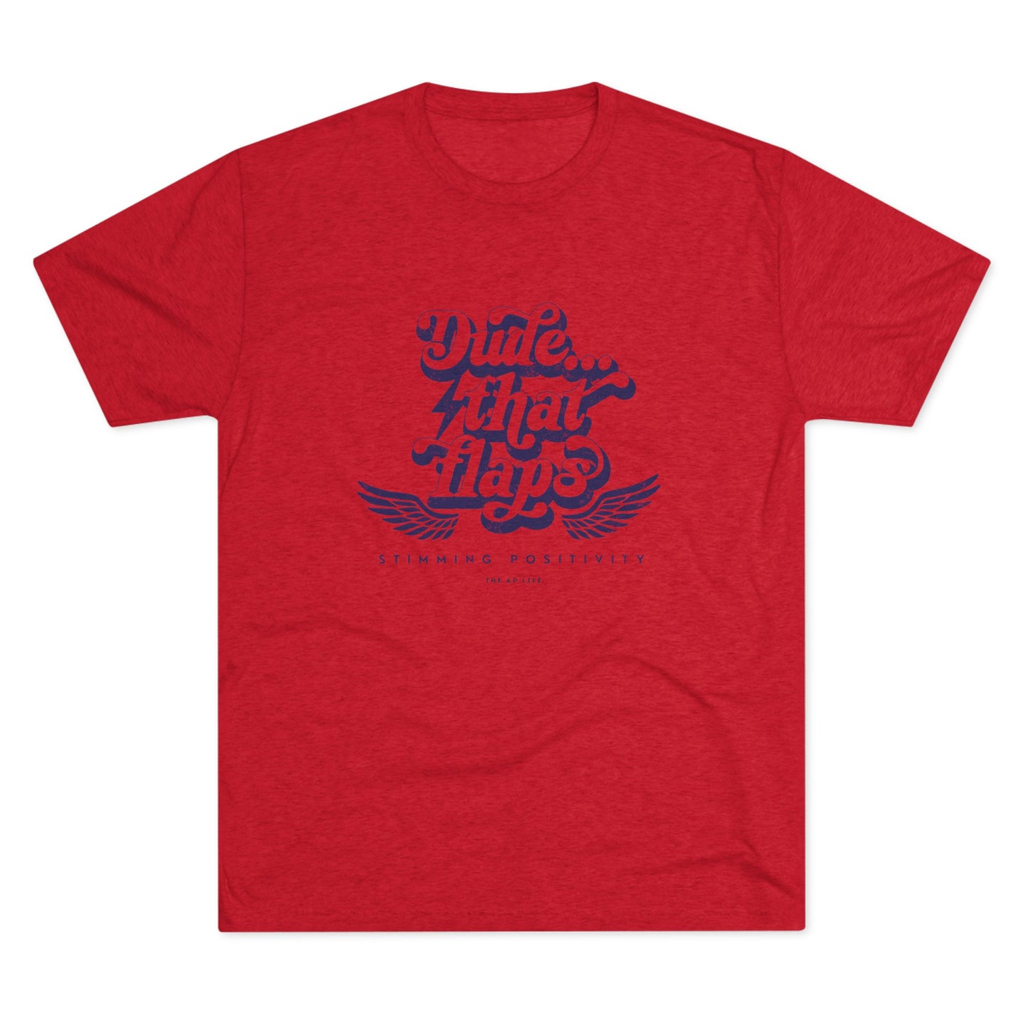 Dude ... That Flaps - Stimming Positivity - Adult Unisex Triblend Tee
