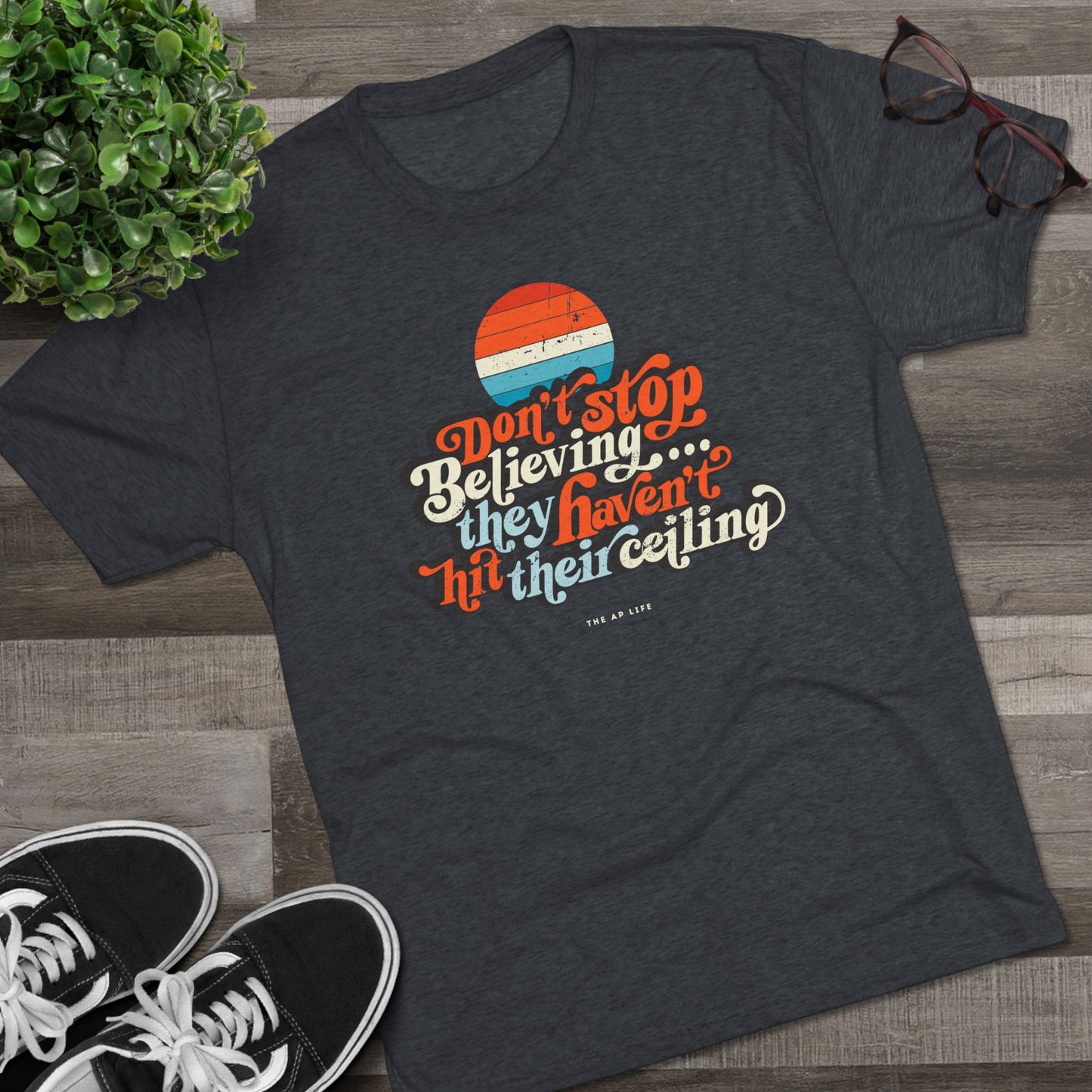 Don't Stop Believing, They Haven't Hit Their Ceiling - Support Needs Parent - Adult Unisex Triblend Tee