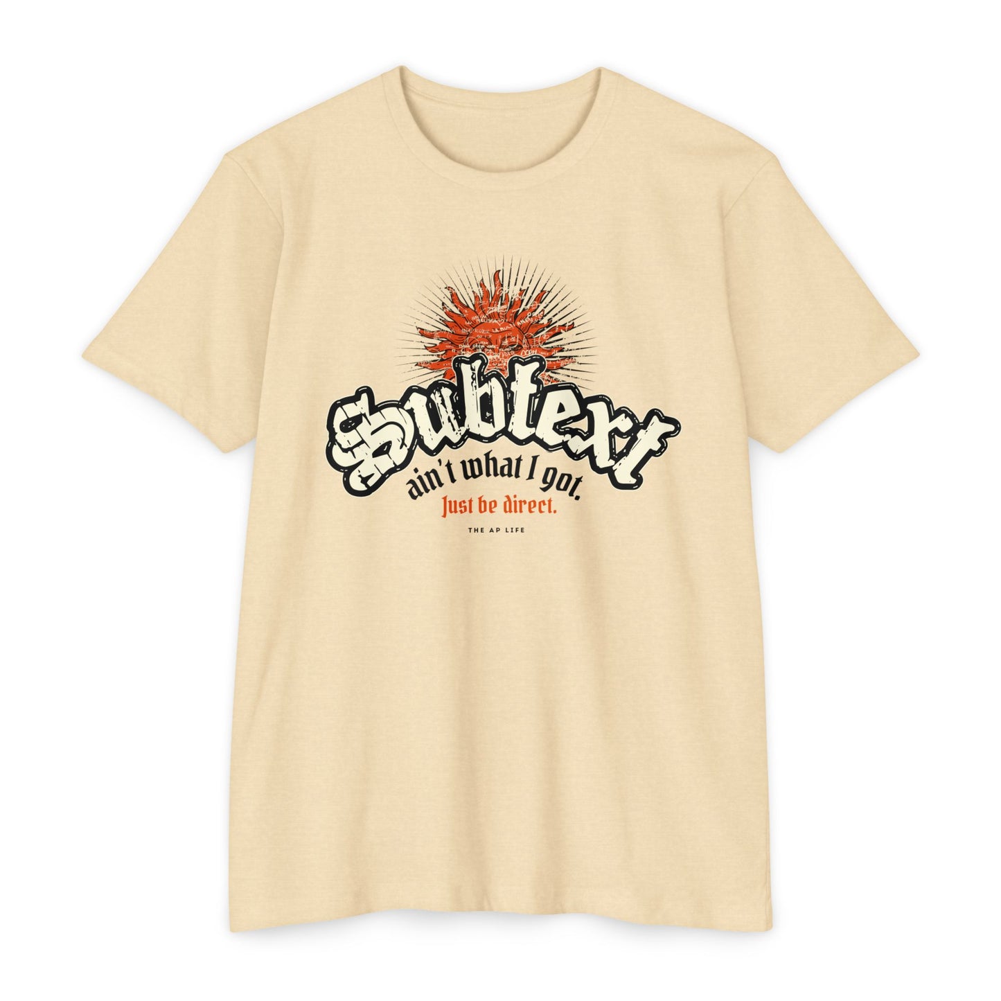 Subtext Ain't What I Got (Just Be Direct) - Adult Unisex Jersey Tee