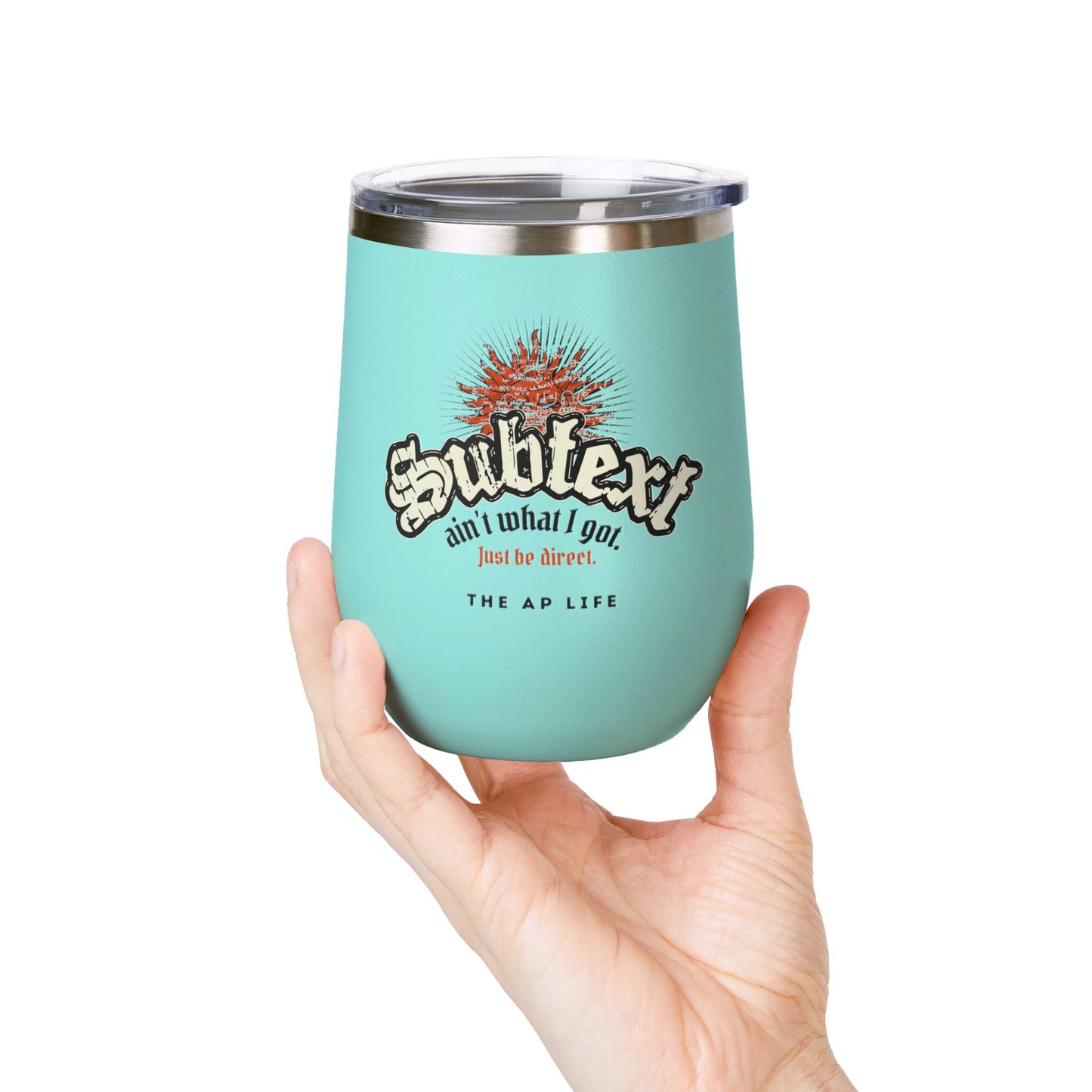 Subtext Ain't What I Got (Just Be Direct) - 12oz Insulated Tumbler