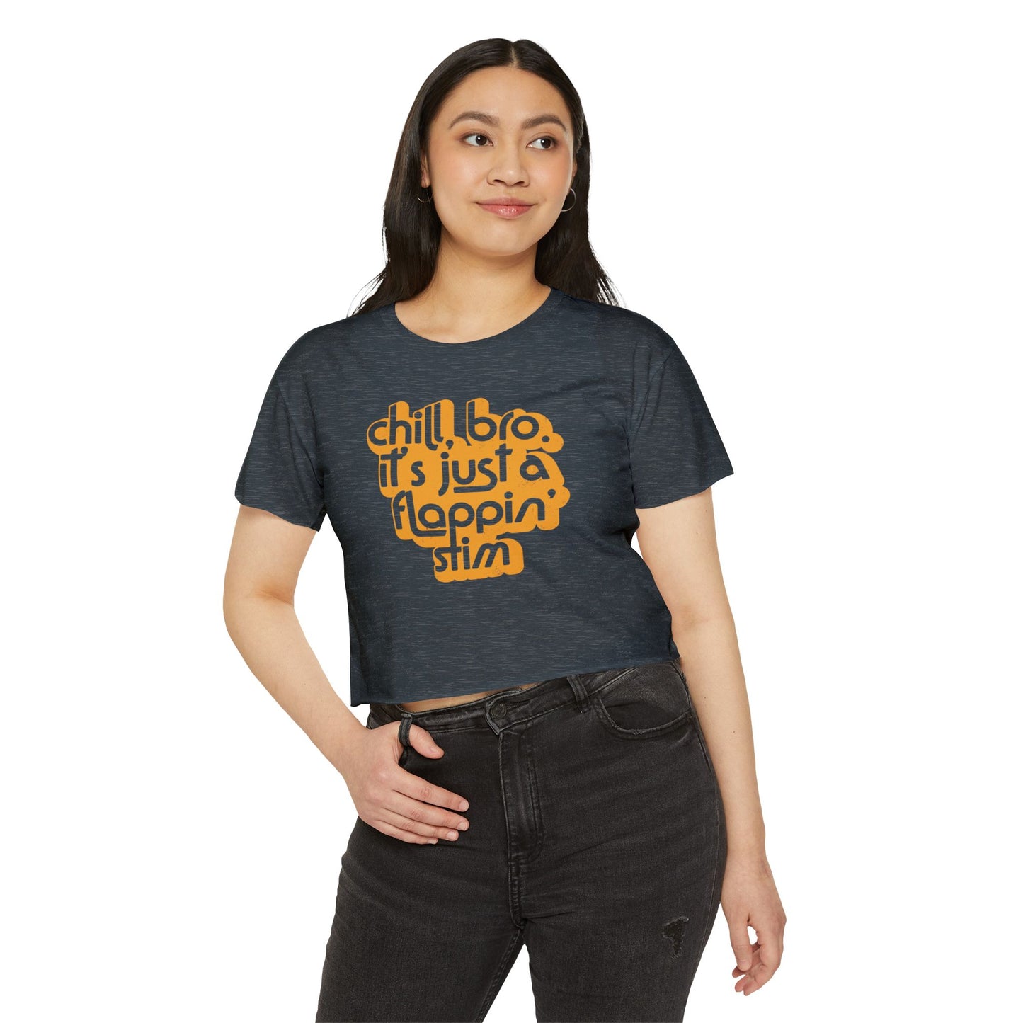 Chill, Bro. It's Just a Flappin' Stim - Women's Crop Top Tee