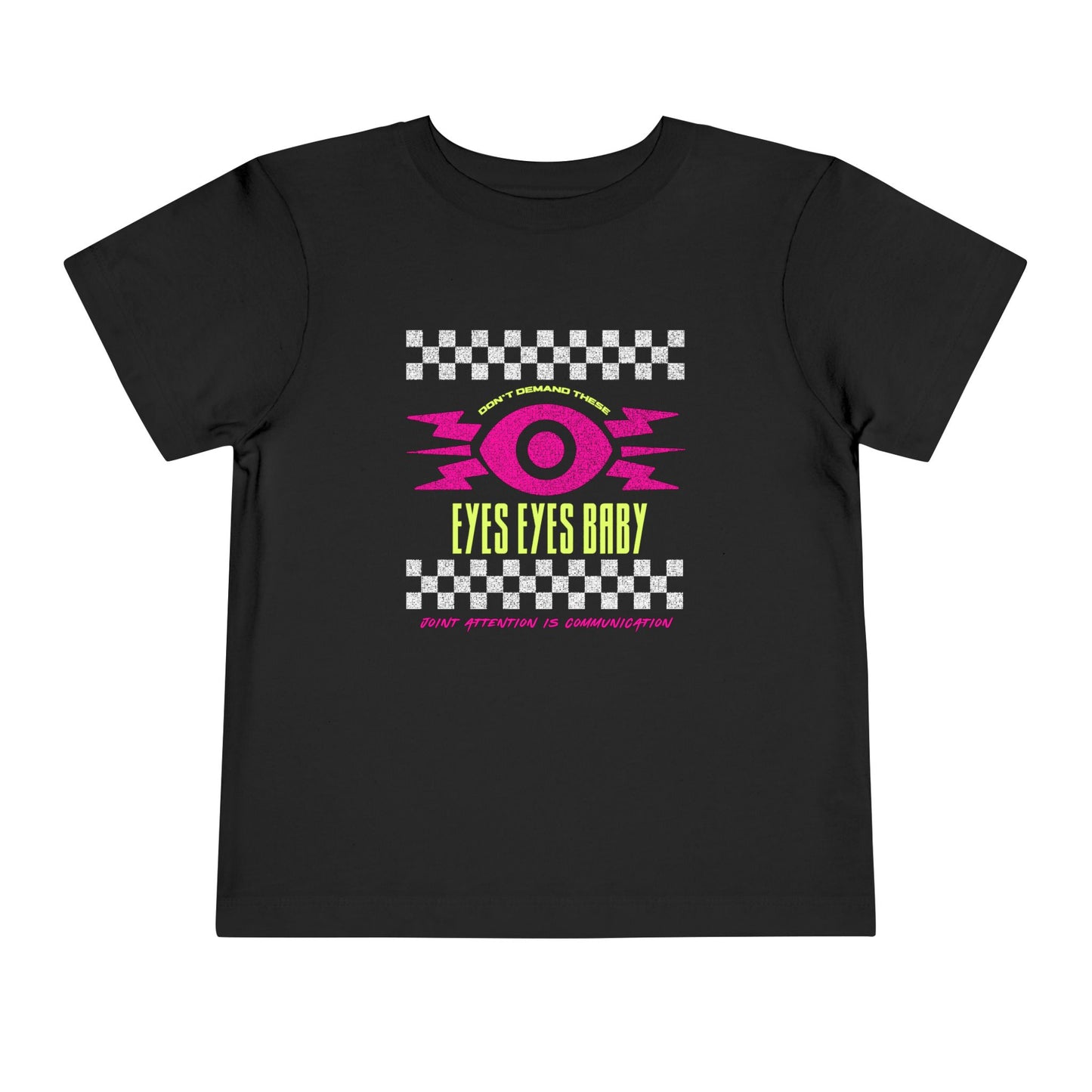 Don't Demand These Eyes Eyes Baby - TODDLER Unisex Tee