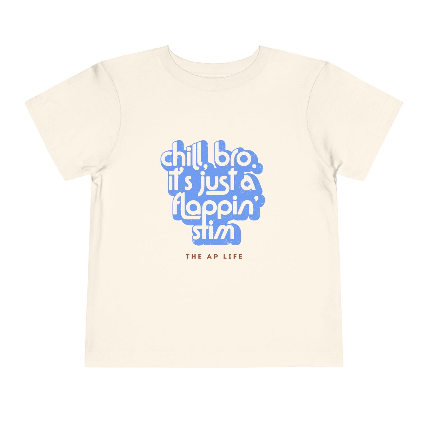 Chill, Bro. It's Just a Flappin' Stim - Toddler Unisex Tee