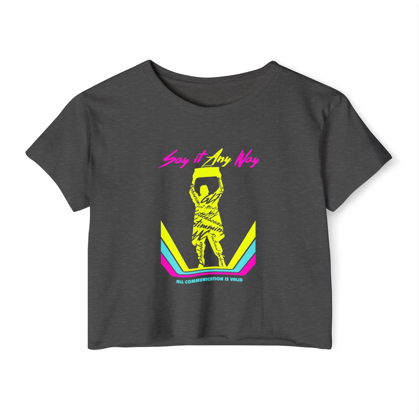 Say It Any Way - All Communication Methods Are Valid - Women's Crop Top Tee