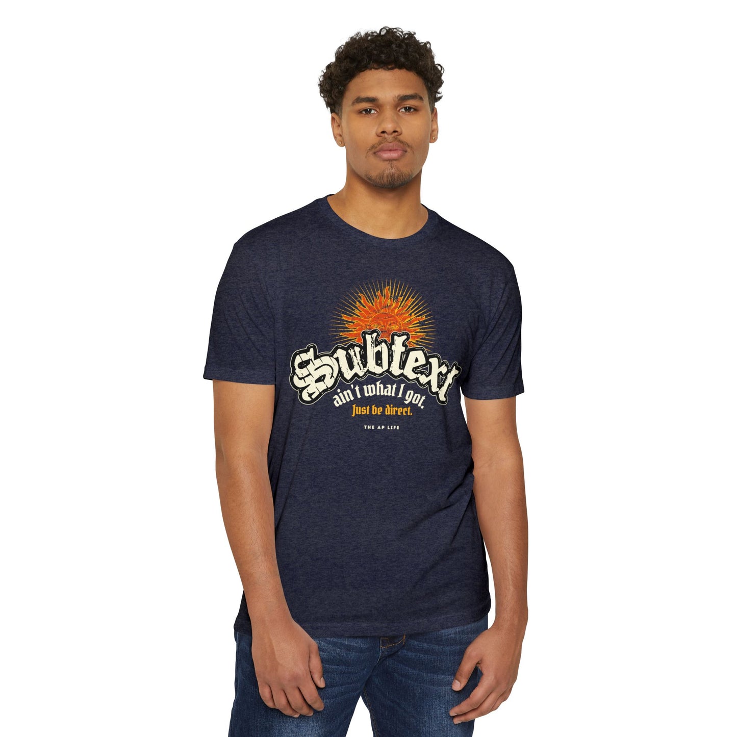 Subtext Ain't What I Got (Just Be Direct) - Adult Unisex Jersey Tee