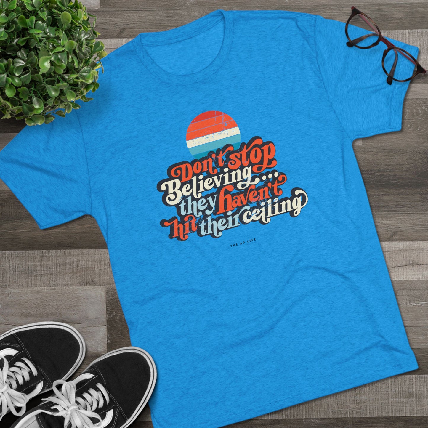 Don't Stop Believing, They Haven't Hit Their Ceiling - Support Needs Parent - Adult Unisex Triblend Tee