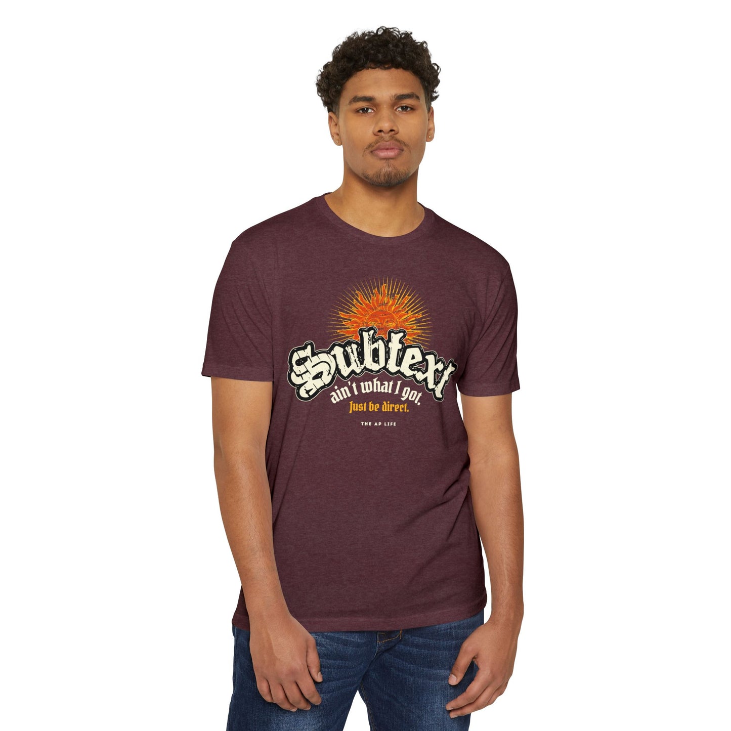 Subtext Ain't What I Got (Just Be Direct) - Adult Unisex Jersey Tee
