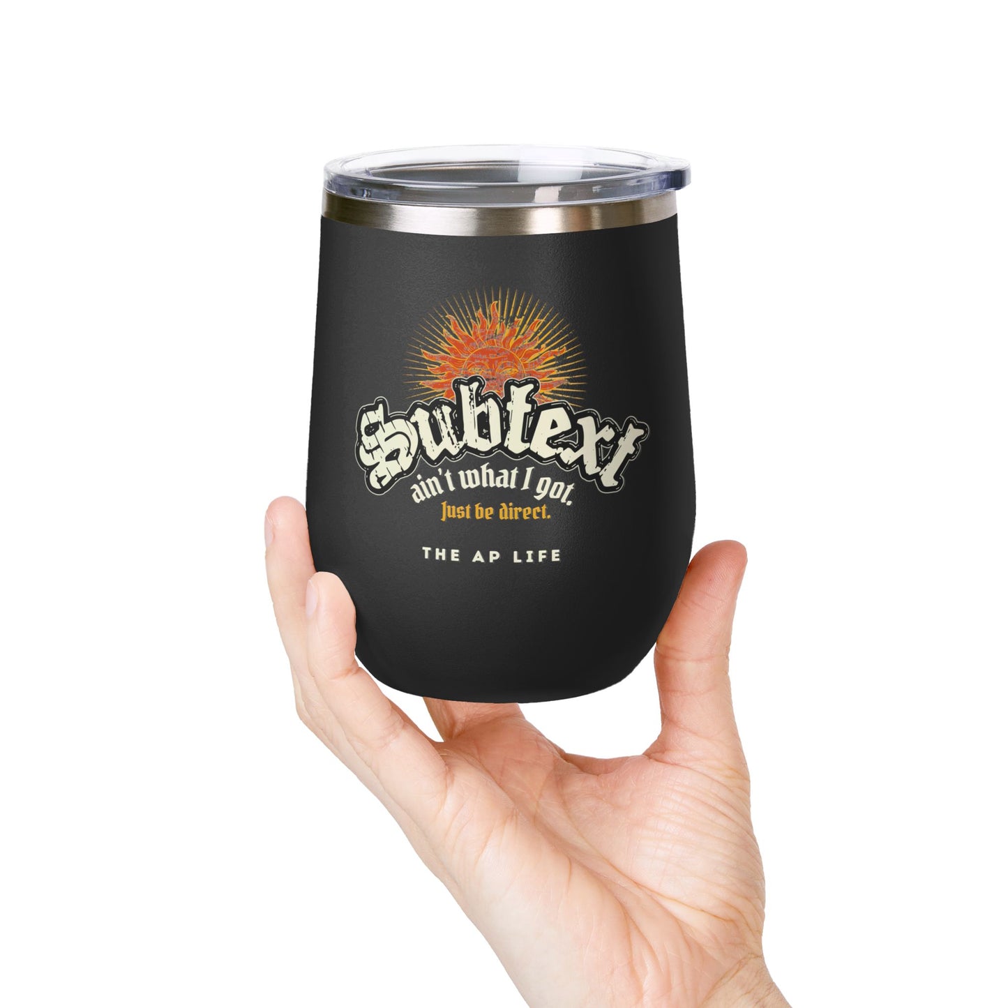 Subtext Ain't What I Got (Just Be Direct) - 12oz Insulated Tumbler