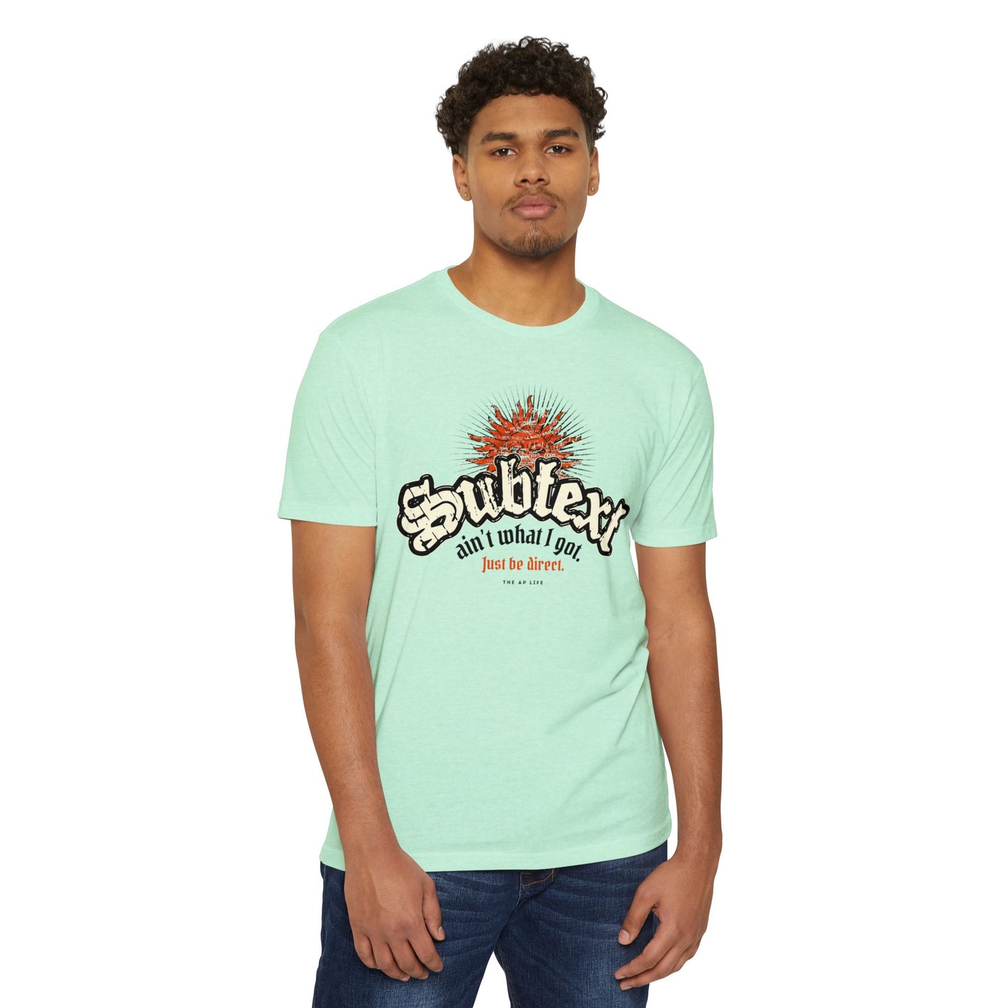 Subtext Ain't What I Got (Just Be Direct) - Adult Unisex Jersey Tee