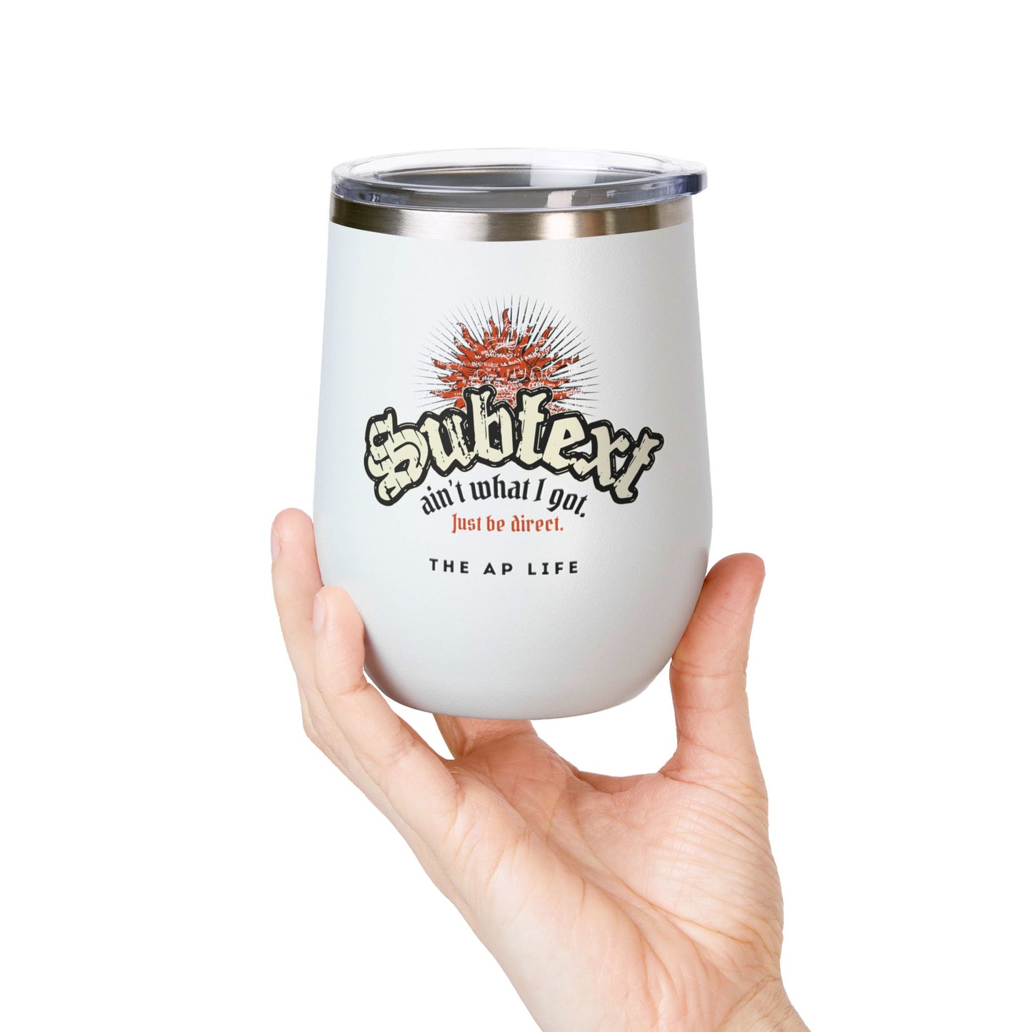 Subtext Ain't What I Got (Just Be Direct) - 12oz Insulated Tumbler