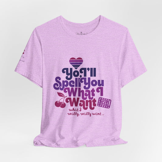 Yo, I'll Spell You What I Want (What I Really, Really Want) - Adult Unisex Tee for Watch Gigi Spell