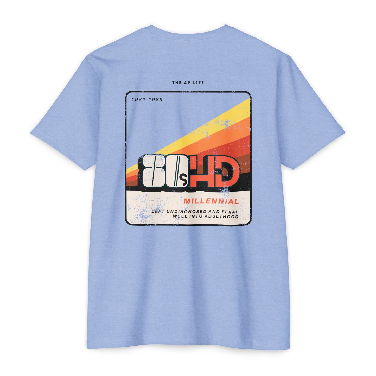 80sHD Millennial (Left Undiagnosed & Feral Well into Adulthood) - ADHD - Adult Unisex Tee