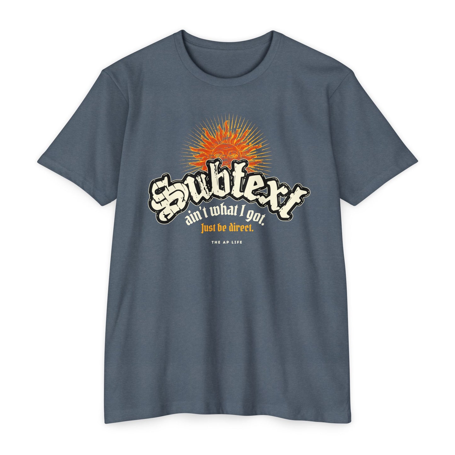 Subtext Ain't What I Got (Just Be Direct) - Adult Unisex Jersey Tee