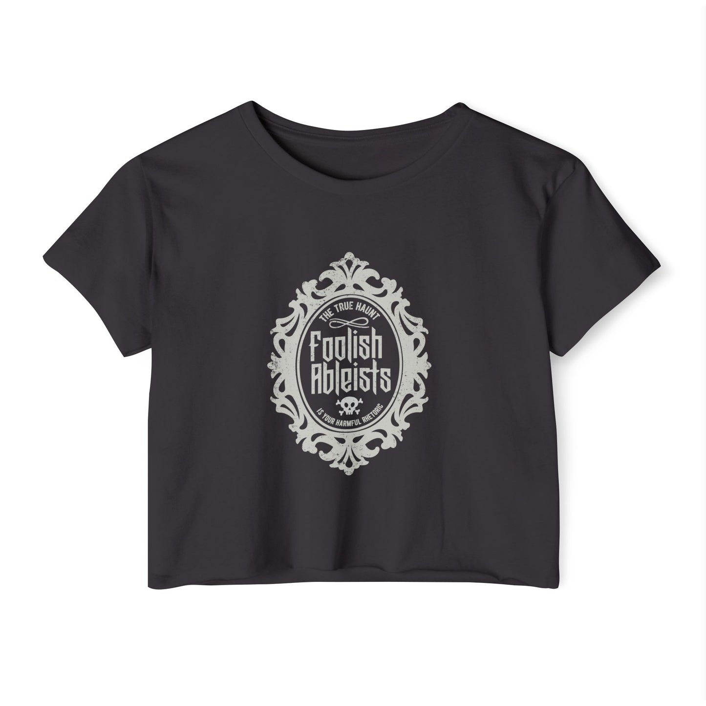 Foolish Ableists - The True Haunt is Your Harmful Rhetoric - Women's Crop Top