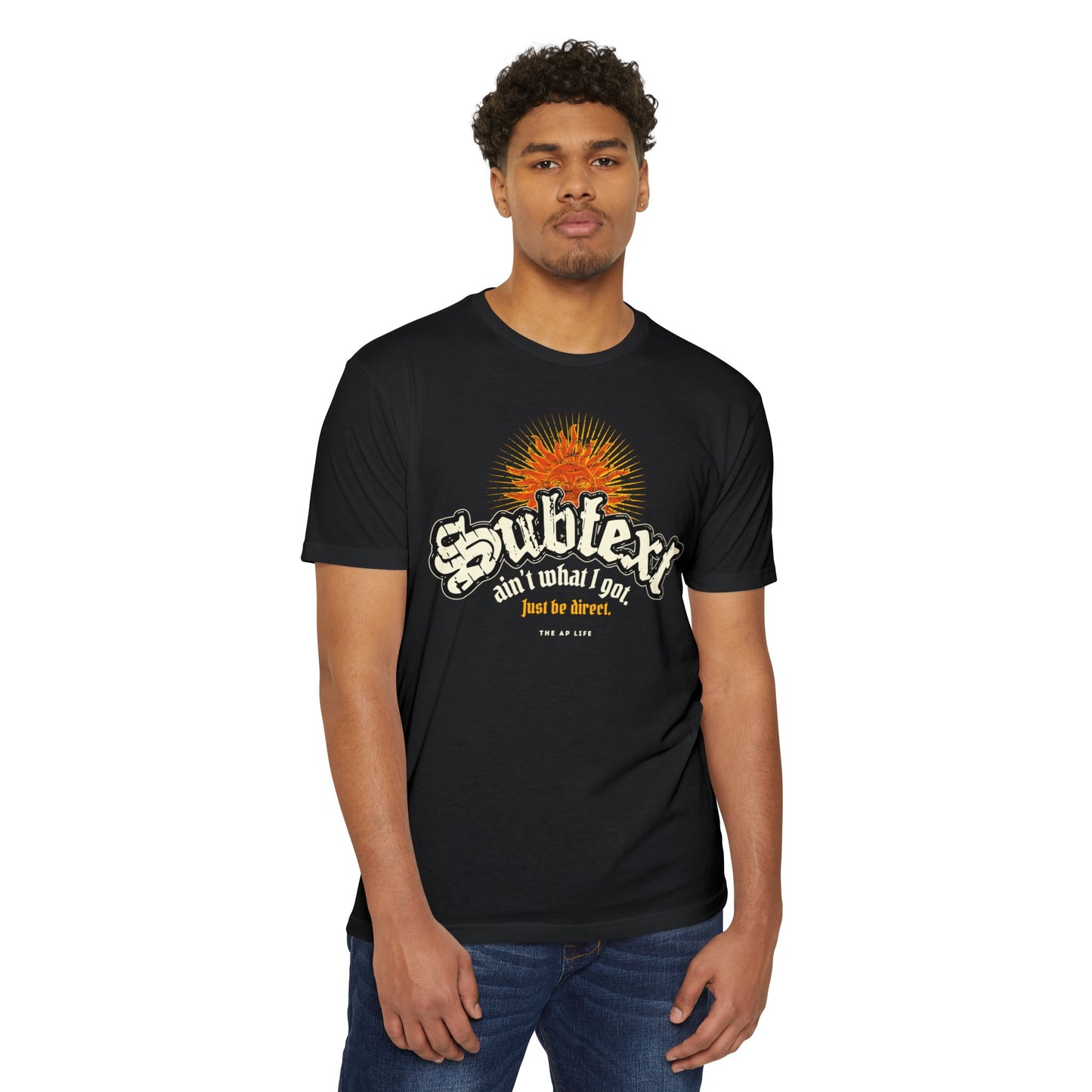 Subtext Ain't What I Got (Just Be Direct) - Adult Unisex Jersey Tee