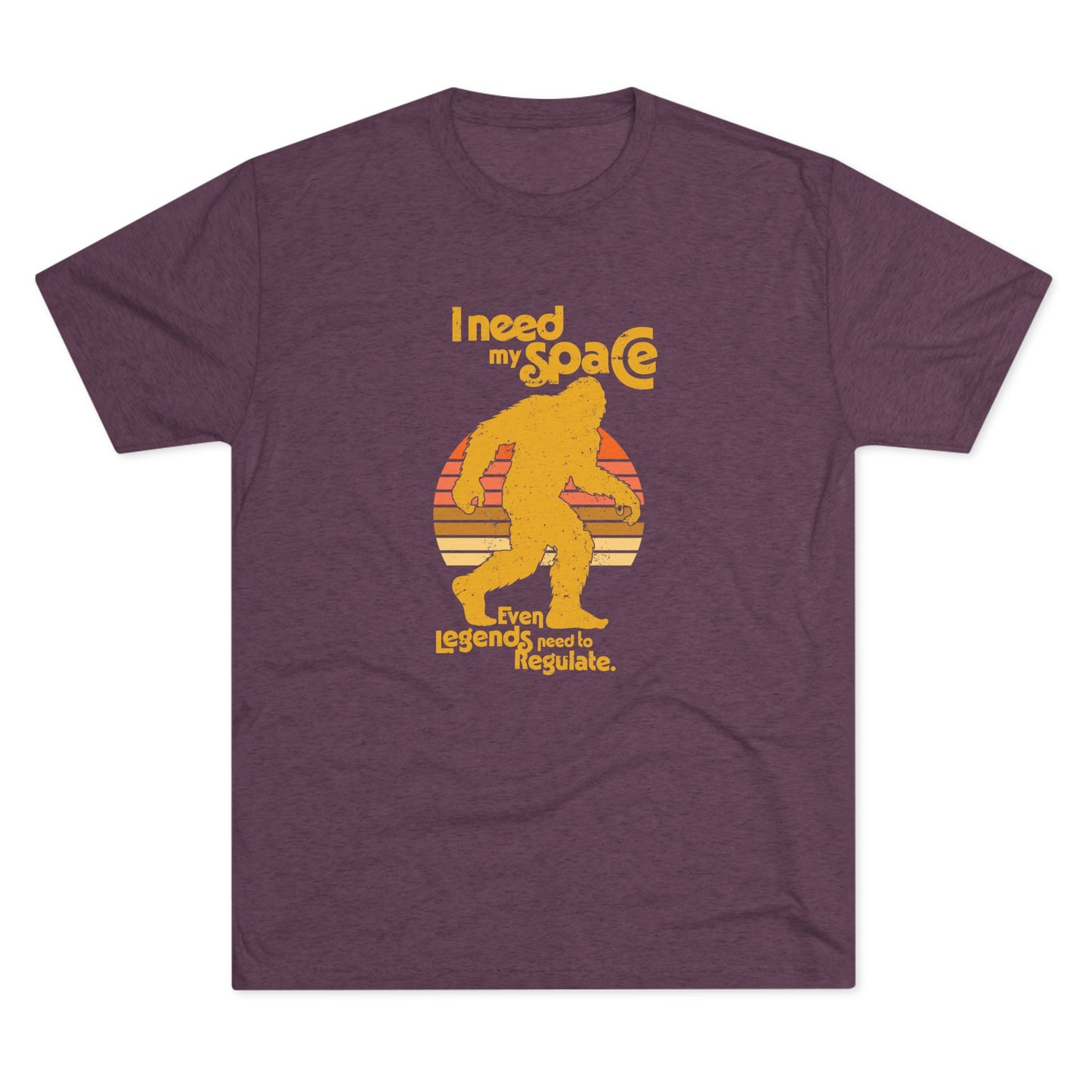 I Need My Space (Legends Need to Regulate Too) Bigfoot - Adult Unisex Triblend Tee