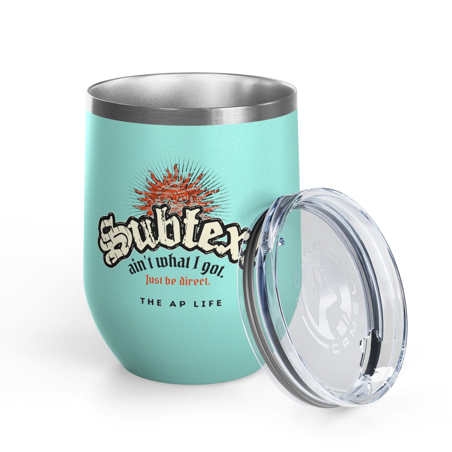 Subtext Ain't What I Got (Just Be Direct) - 12oz Insulated Tumbler