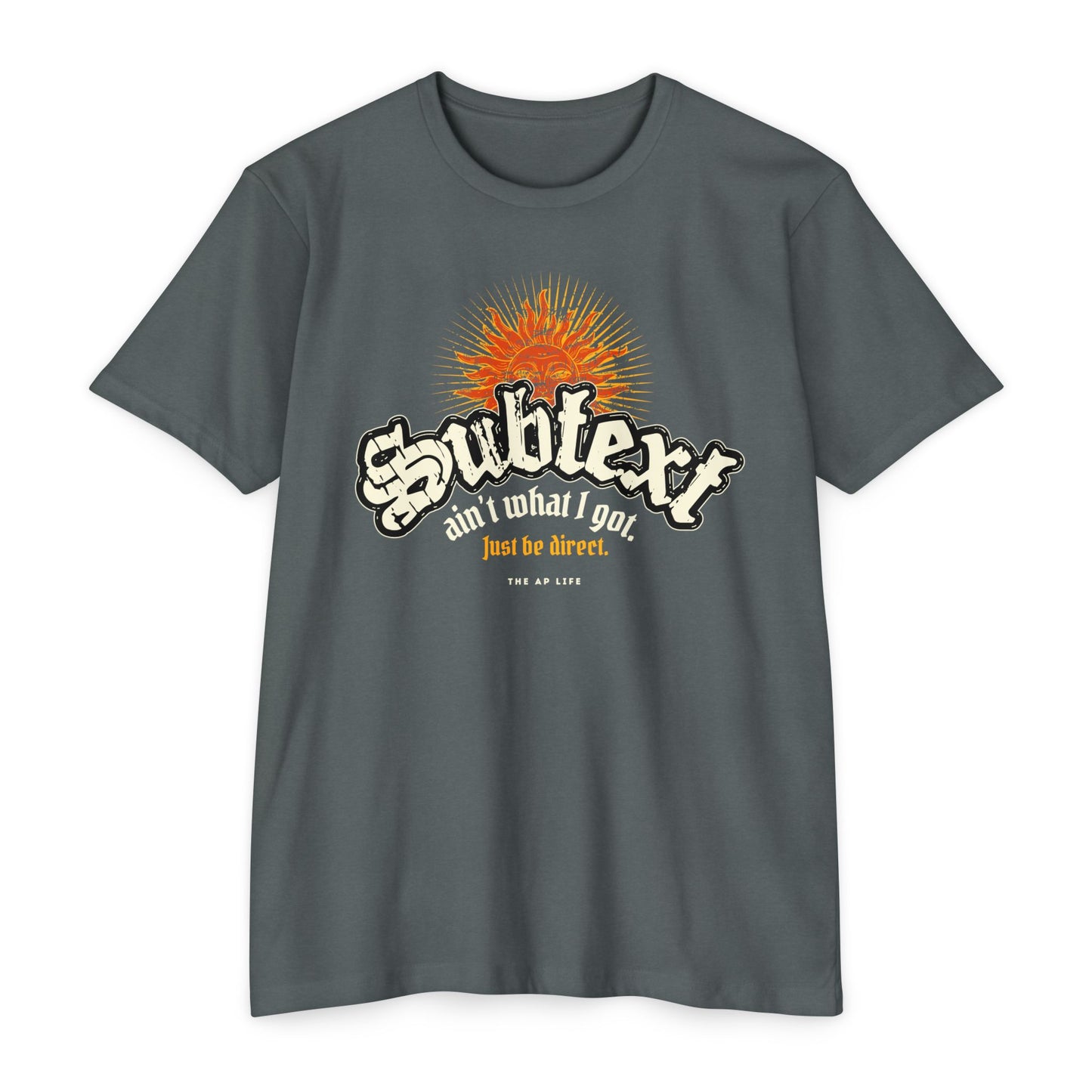 Subtext Ain't What I Got (Just Be Direct) - Adult Unisex Jersey Tee