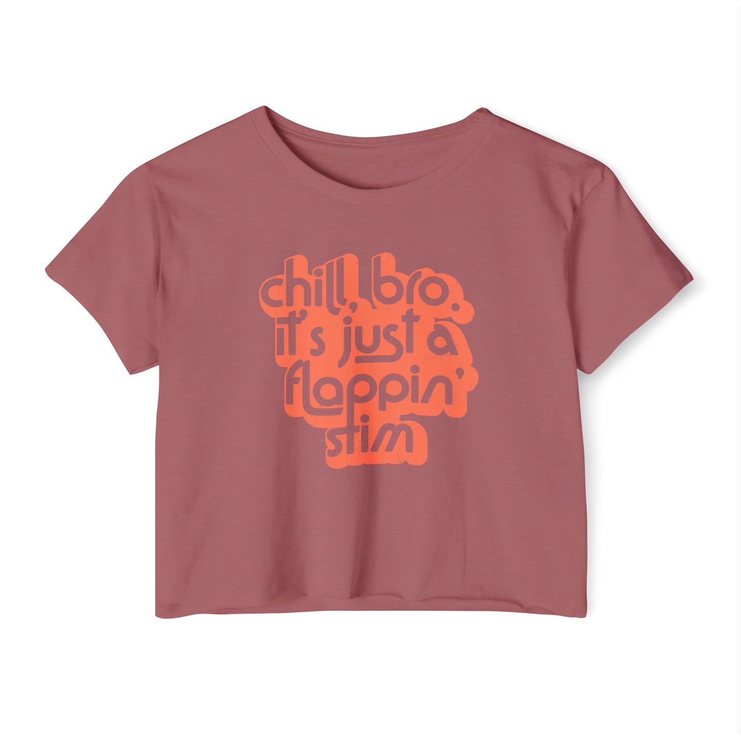 Chill, Bro. It's Just a Flappin' Stim - Women's Crop Top Tee