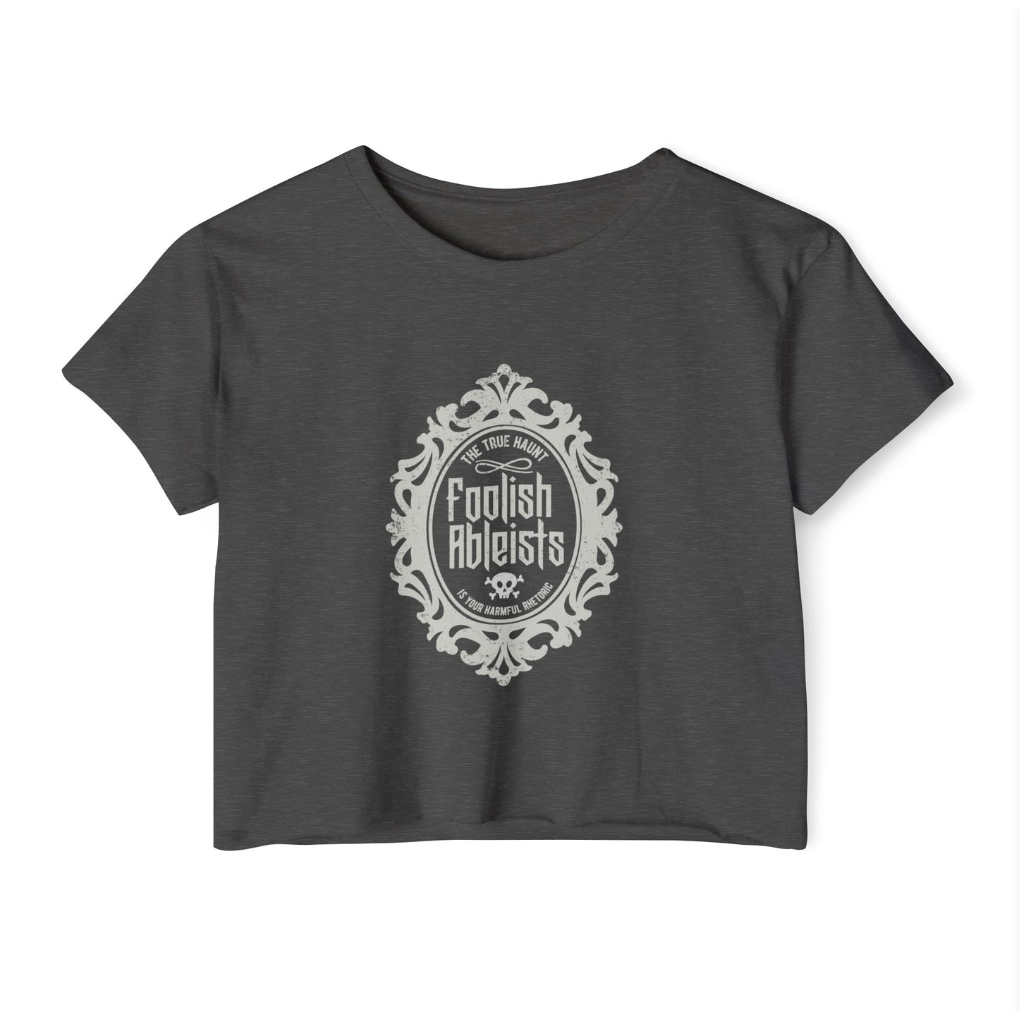 Foolish Ableists - The True Haunt is Your Harmful Rhetoric - Women's Crop Top