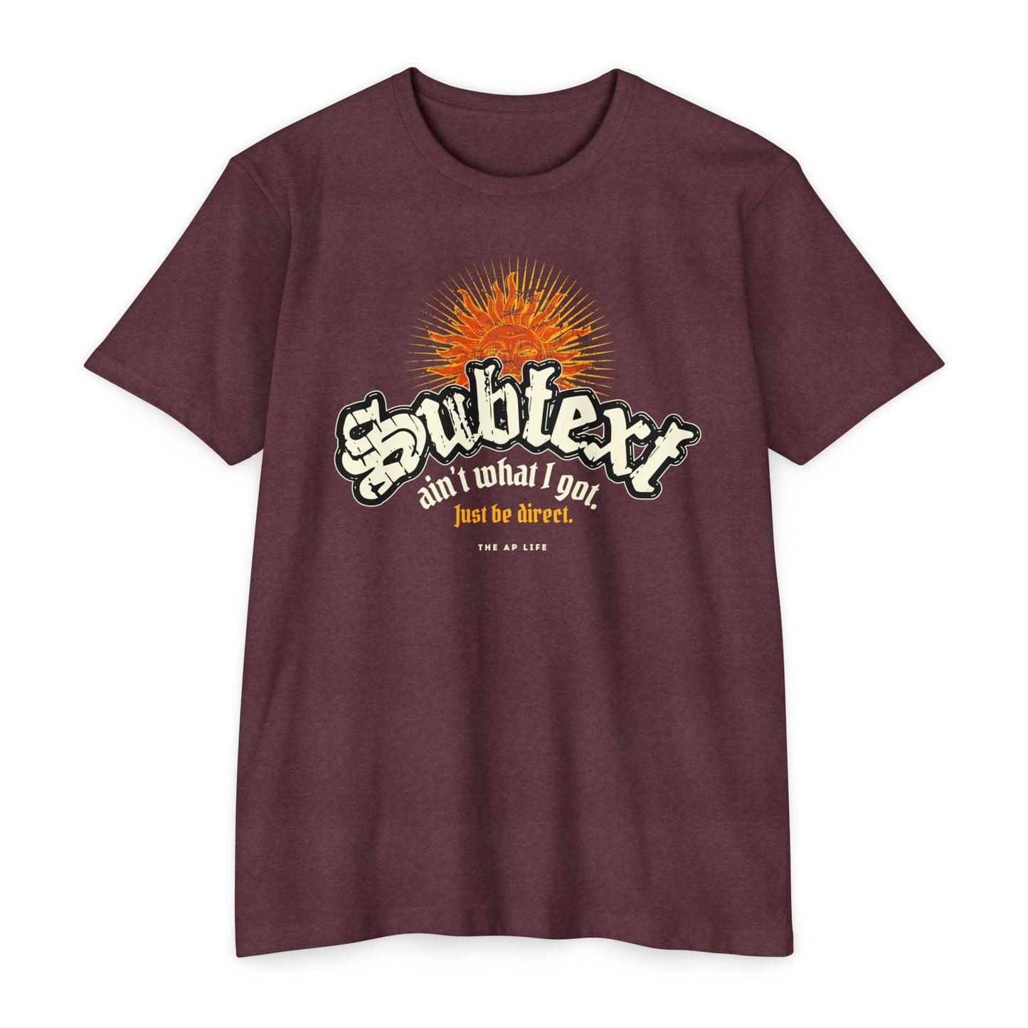 Subtext Ain't What I Got (Just Be Direct) - Adult Unisex Jersey Tee