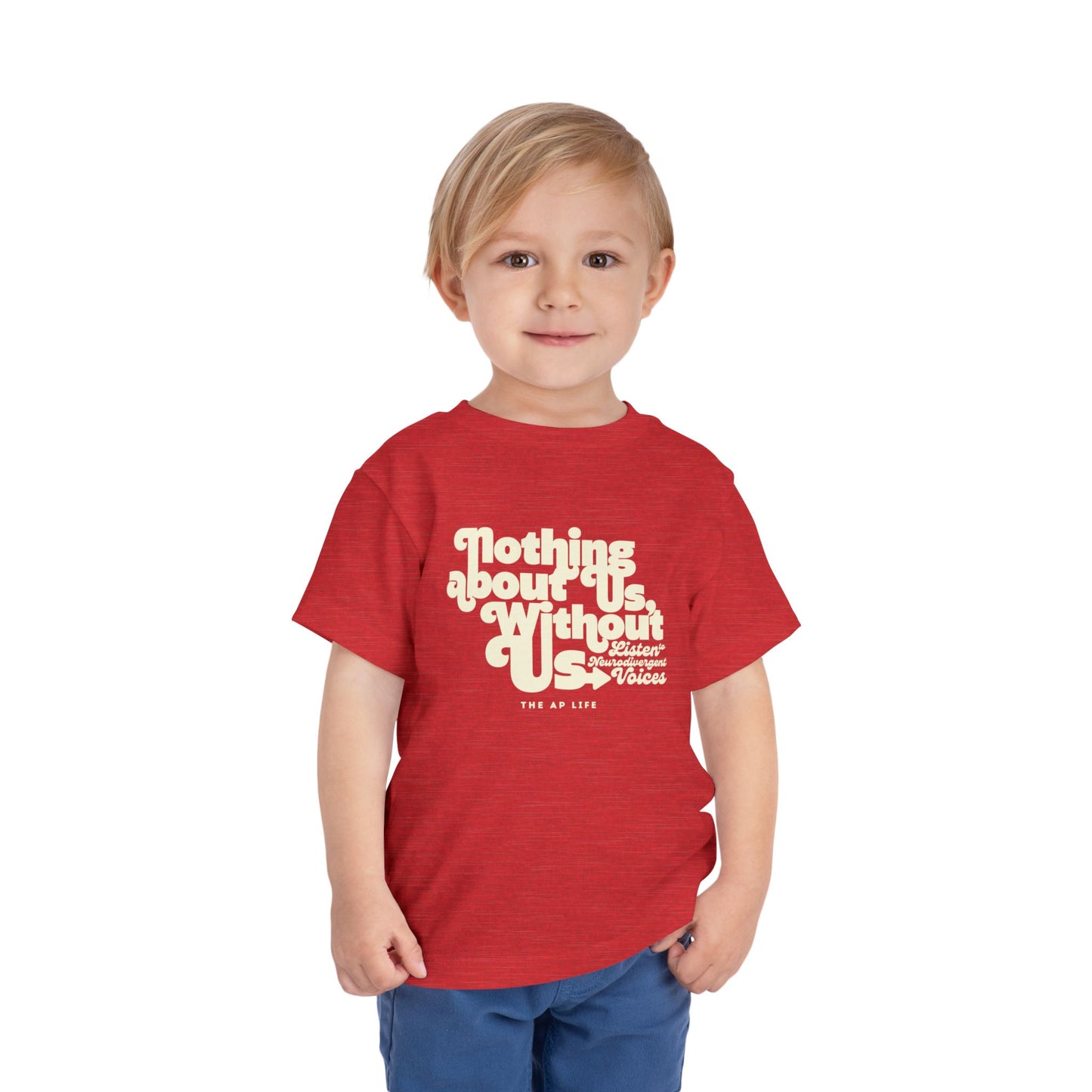 Nothing About Us, Without Us (Listen to Neurodivergent Voices) - Toddler Unisex Tee