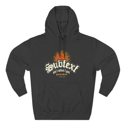 Subtext Ain't What I Got (Just Be Direct) - Adult Unisex Hoodie